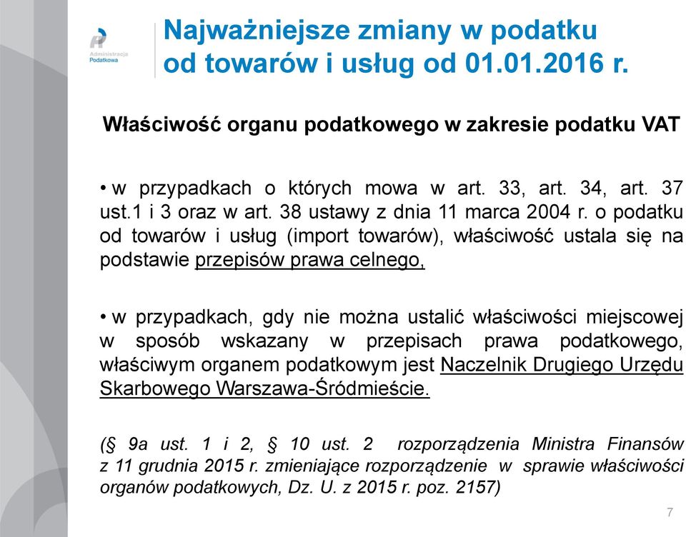 o podatku od towarów i usług (import towarów), właściwość ustala się na podstawie przepisów prawa celnego, w przypadkach, gdy nie można ustalić właściwości