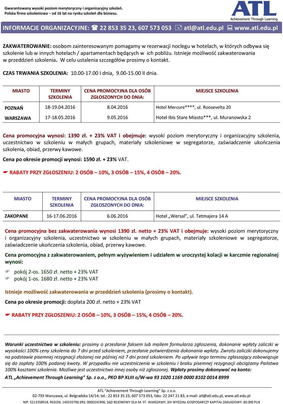 Istnieje możliwość zakwaterowania w przeddzień szkolenia. W celu ustalenia szczegółów prosimy o kontakt. CZAS TRWANIA SZKOLENIA: 10.00-17.00 I dnia, 9.00-15.00 II dnia.