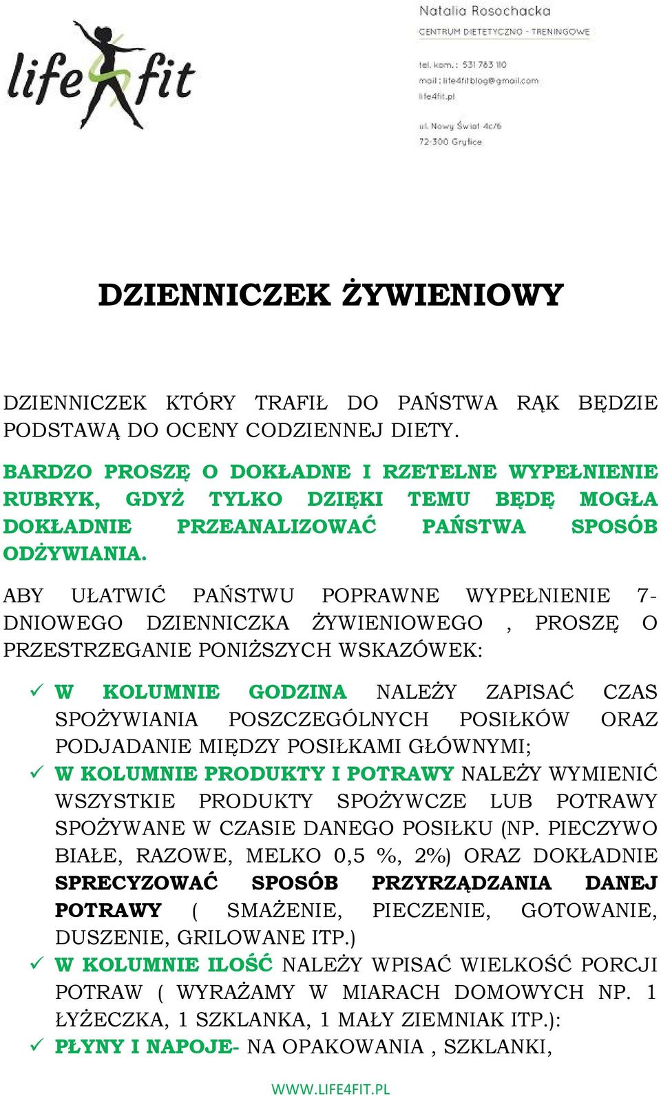 ABY UŁATWIĆ PAŃSTWU POPRAWNE WYPEŁNIENIE 7- DNIOWEGO DZIENNICZKA ŻYWIENIOWEGO, PROSZĘ O PRZESTRZEGANIE PONIŻSZYCH WSKAZÓWEK: W KOLUMNIE GODZINA NALEŻY ZAPISAĆ CZAS SPOŻYWIANIA POSZCZEGÓLNYCH POSIŁKÓW