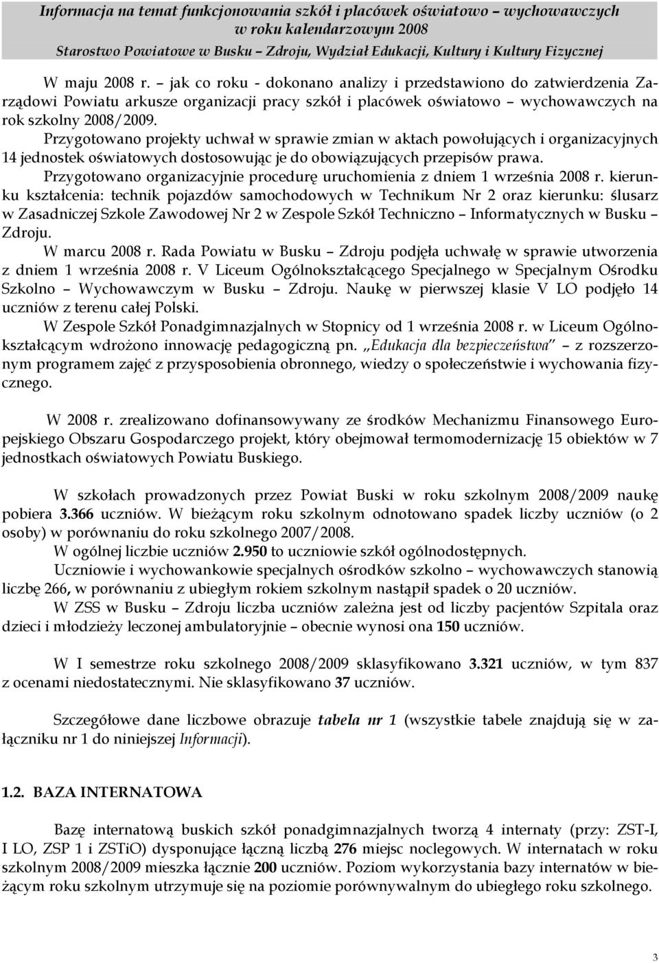 Przygotowano projekty uchwał w sprawie zmian w aktach powołujących i organizacyjnych 14 jednostek oświatowych dostosowując je do obowiązujących przepisów prawa.