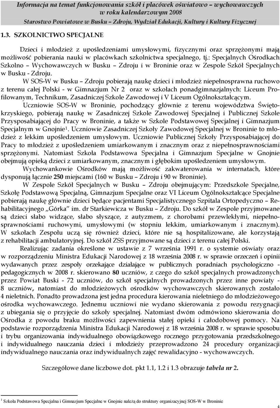 : Specjalnych Ośrodkach Szkolno Wychowawczych i w Broninie oraz w Zespole Szkół Specjalnych w Busku - Zdroju.