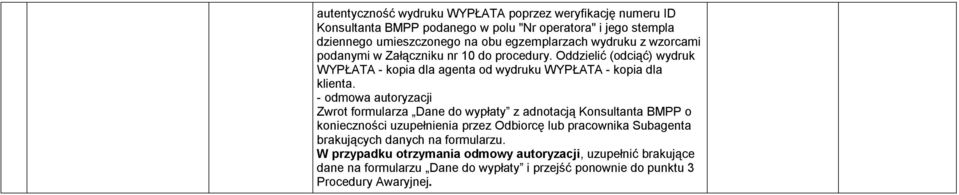 Oddzielić (odciąć) wydruk WYPŁATA - kopia dla agenta od wydruku WYPŁATA - kopia dla klienta.