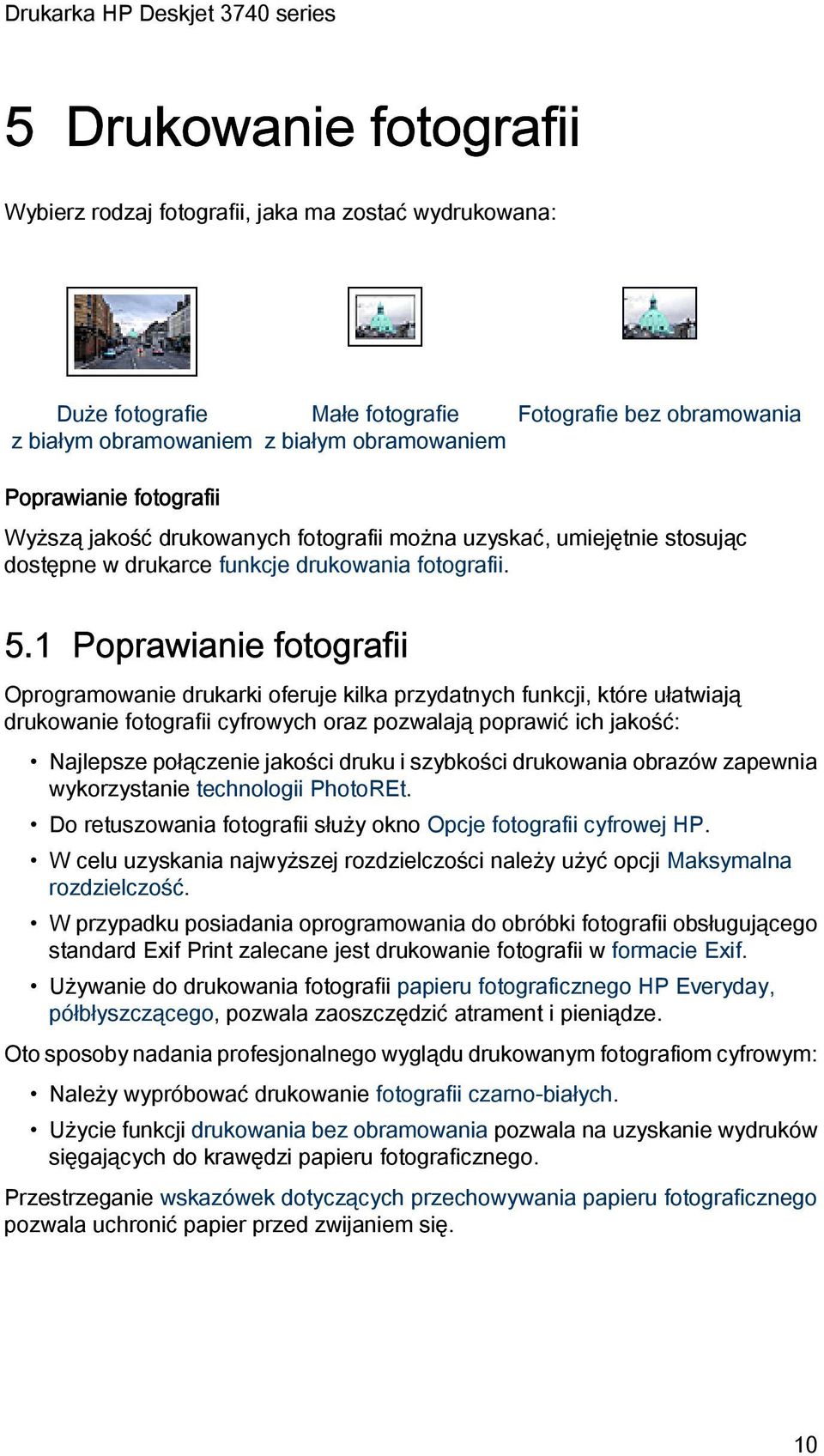 1 Poprawianie fotografii Oprogramowanie drukarki oferuje kilka przydatnych funkcji, które ułatwiają drukowanie fotografii cyfrowych oraz pozwalają poprawić ich jakość: Najlepsze połączenie jakości