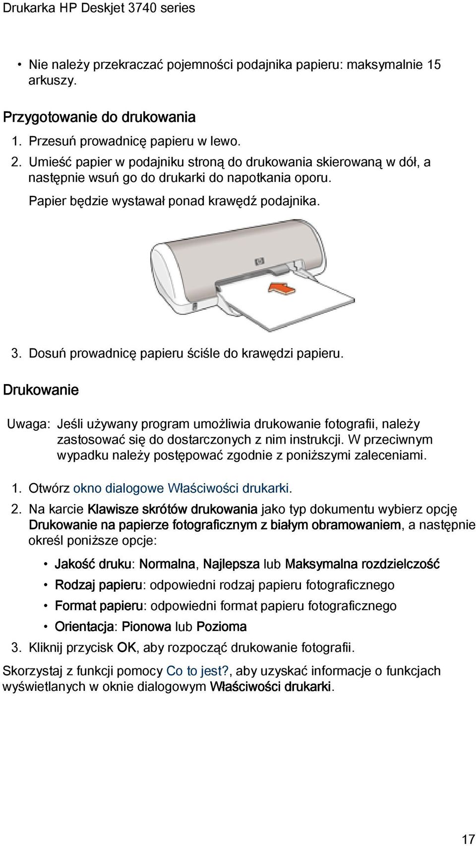 Dosuń prowadnicę papieru ściśle do krawędzi papieru. Drukowanie Uwaga: Jeśli używany program umożliwia drukowanie fotografii, należy zastosować się do dostarczonych z nim instrukcji.