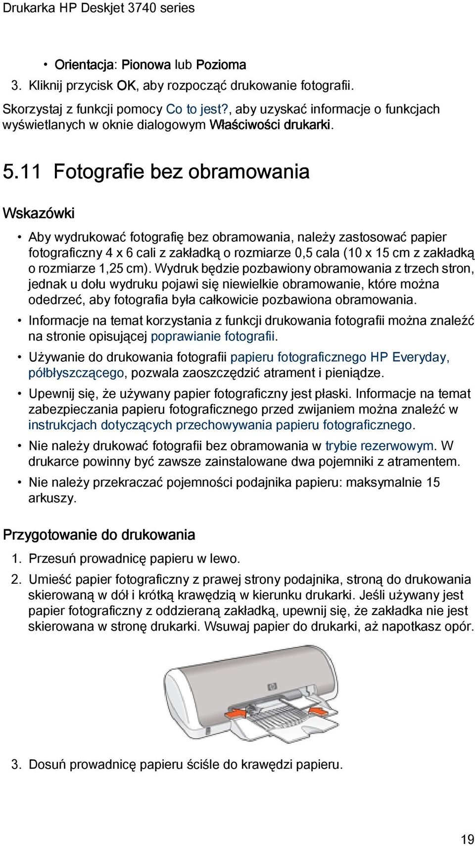 11 Fotografie bez obramowania Wskazówki Aby wydrukować fotografię bez obramowania, należy zastosować papier fotograficzny 4 x 6 cali z zakładką o rozmiarze 0,5 cala (10 x 15 cm z zakładką o rozmiarze