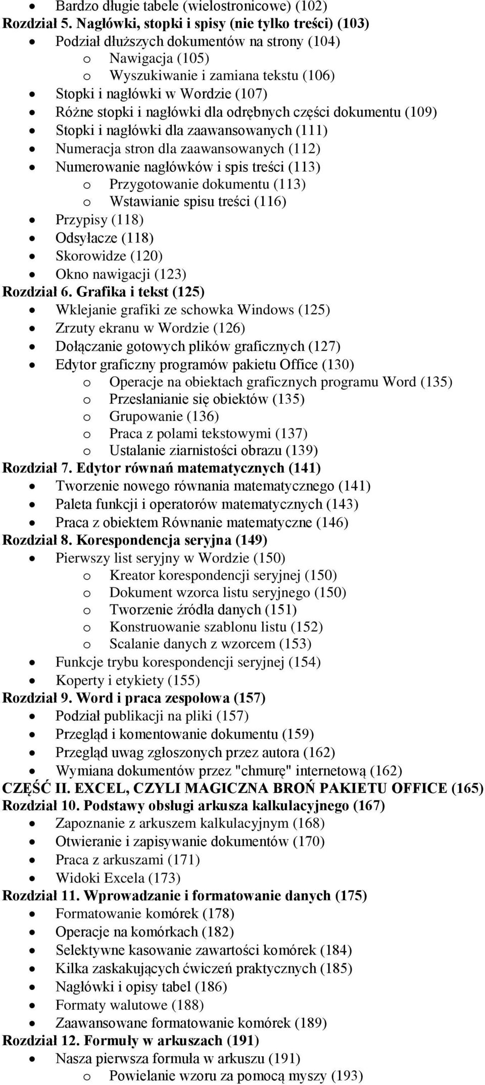 nagłówki dla odrębnych części dokumentu (109) Stopki i nagłówki dla zaawansowanych (111) Numeracja stron dla zaawansowanych (112) Numerowanie nagłówków i spis treści (113) o Przygotowanie dokumentu