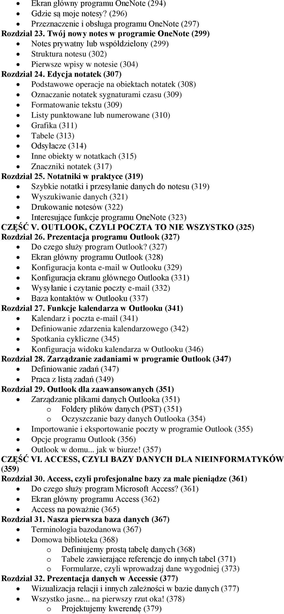 Edycja notatek (307) Podstawowe operacje na obiektach notatek (308) Oznaczanie notatek sygnaturami czasu (309) Formatowanie tekstu (309) Listy punktowane lub numerowane (310) Grafika (311) Tabele