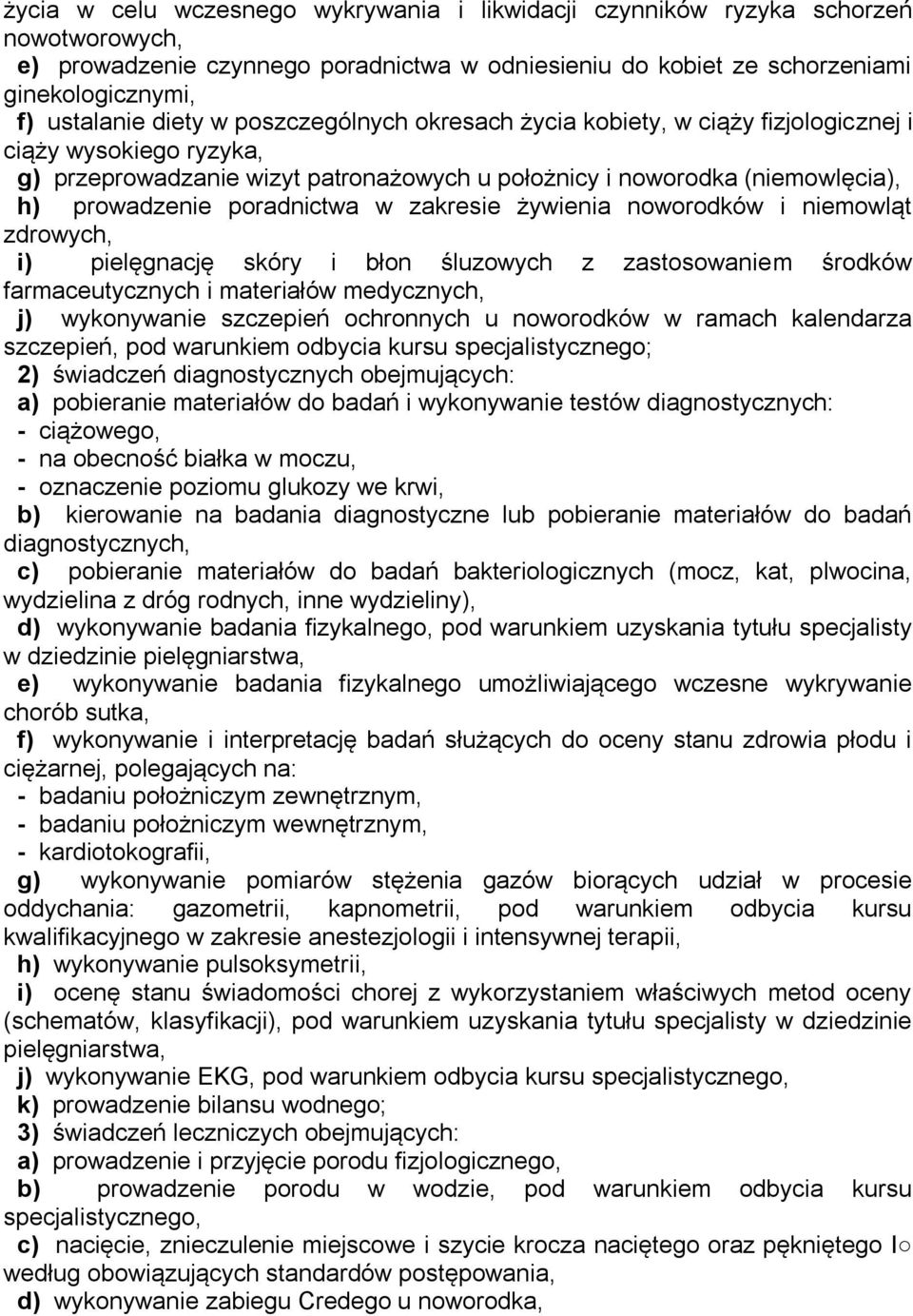 poradnictwa w zakresie żywienia noworodków i niemowląt zdrowych, i) pielęgnację skóry i błon śluzowych z zastosowaniem środków farmaceutycznych i materiałów medycznych, j) wykonywanie szczepień