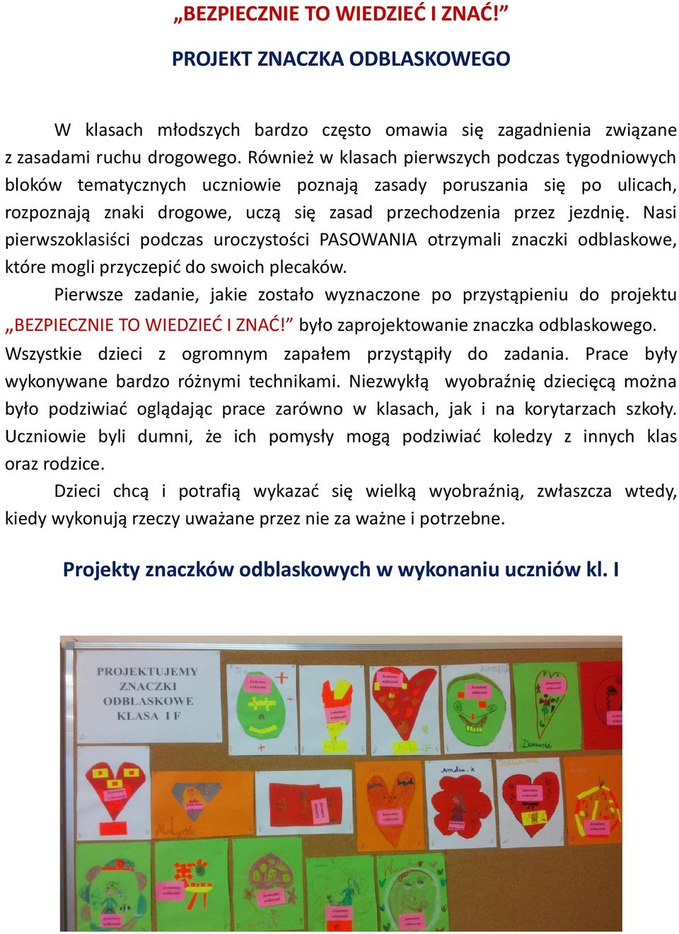 Nasi pierwszoklasiści podczas uroczystości PASOWANIA otrzymali znaczki odblaskowe, które mogli przyczepić do swoich plecaków.