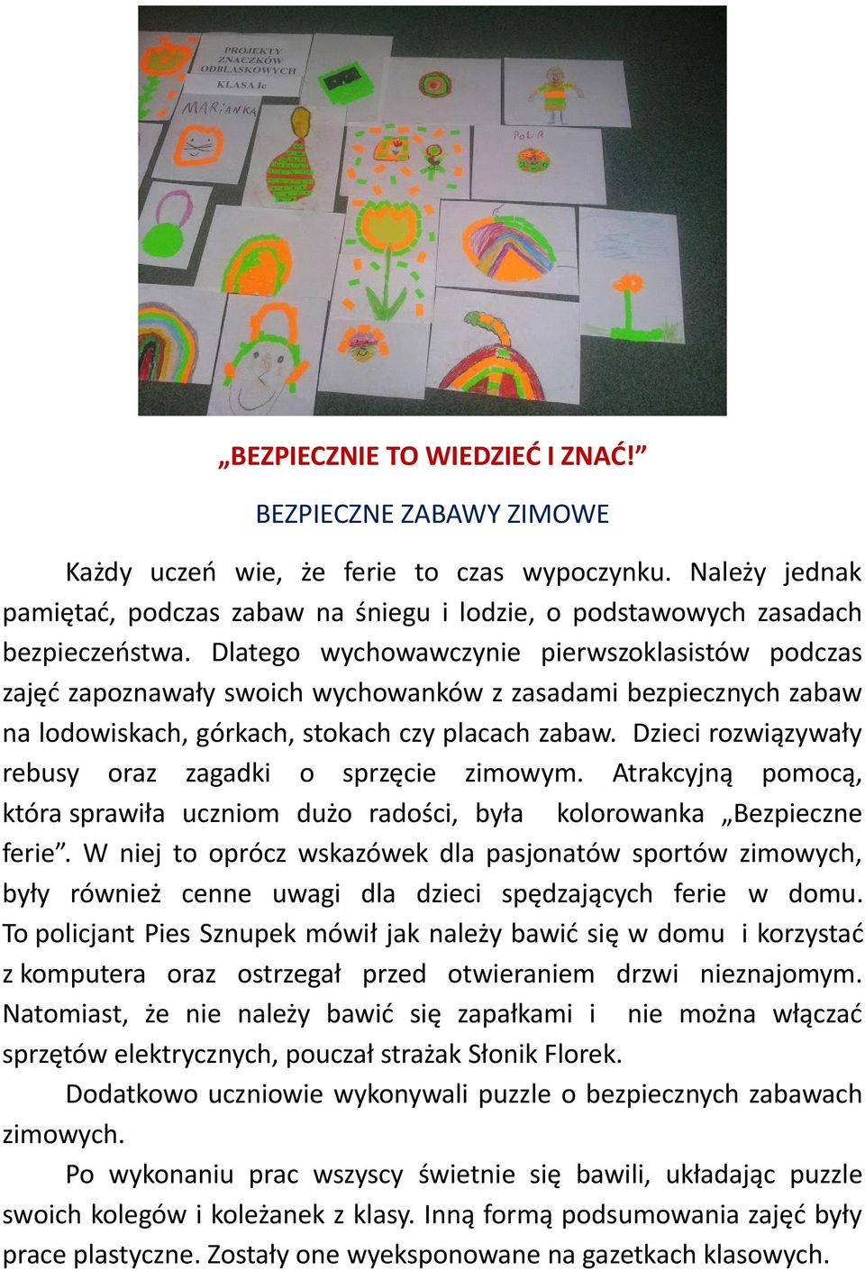 Dzieci rozwiązywały rebusy oraz zagadki o sprzęcie zimowym. Atrakcyjną pomocą, która sprawiła uczniom dużo radości, była kolorowanka Bezpieczne ferie.