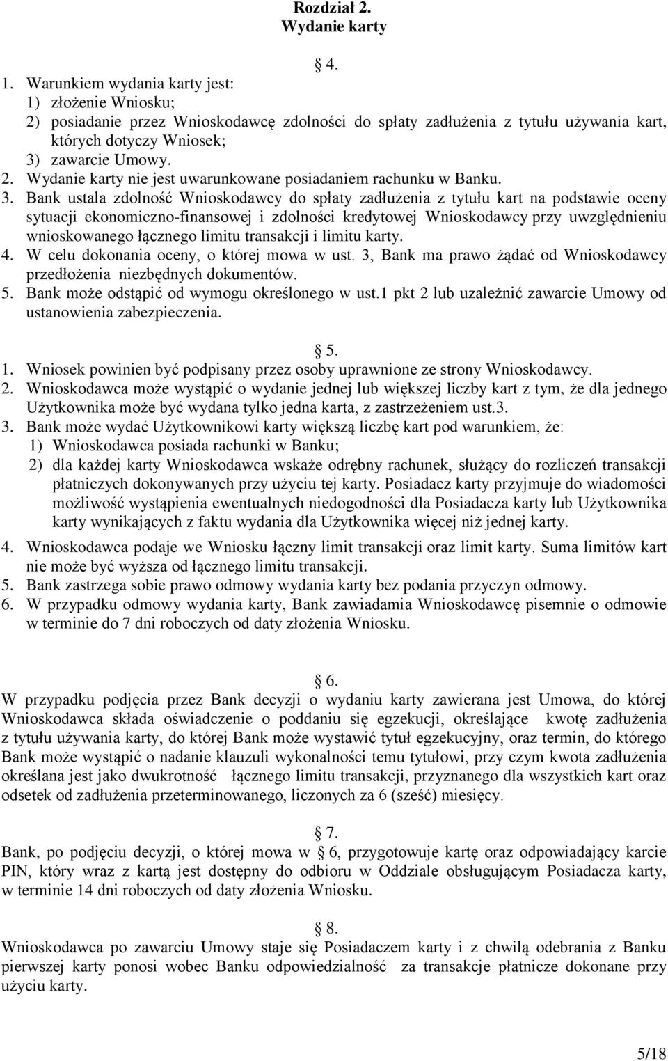 3. Bank ustala zdolność Wnioskodawcy do spłaty zadłużenia z tytułu kart na podstawie oceny sytuacji ekonomiczno-finansowej i zdolności kredytowej Wnioskodawcy przy uwzględnieniu wnioskowanego
