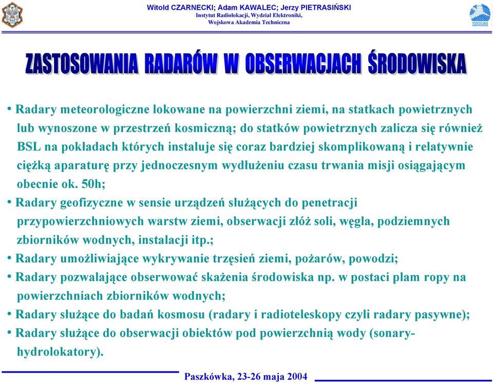 50h; Radary geofizyczne w sensie urządzeń służących do penetracji przypowierzchniowych warstw ziemi, obserwacji złóż soli, węgla, podziemnych zbiorników wodnych, instalacji itp.