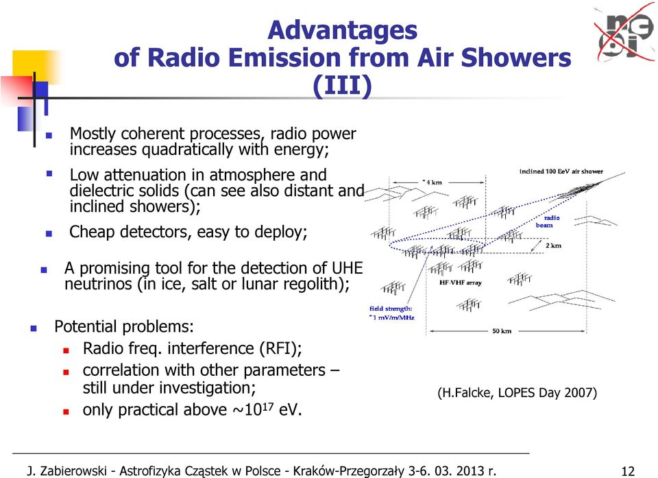 UHE neutrinos (in ice, salt or lunar regolith); Potential problems: Radio freq.