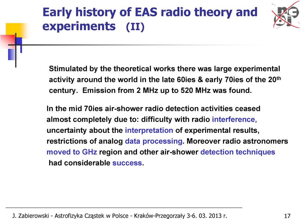 In the mid 70ies air-shower radio detection activities ceased almost completely due to: difficulty with radio interference, uncertainty about the interpretation of