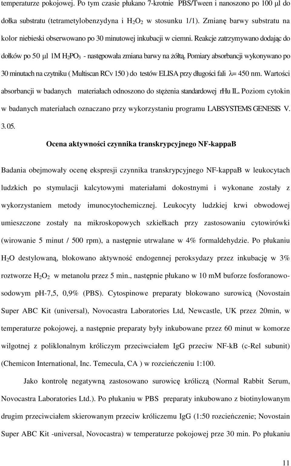 Pomiary absorbancji wykonywano po 30 minutach na czytniku ( Multiscan RCv 150 ) do testów ELISA przy długości fali λ= 450 nm.