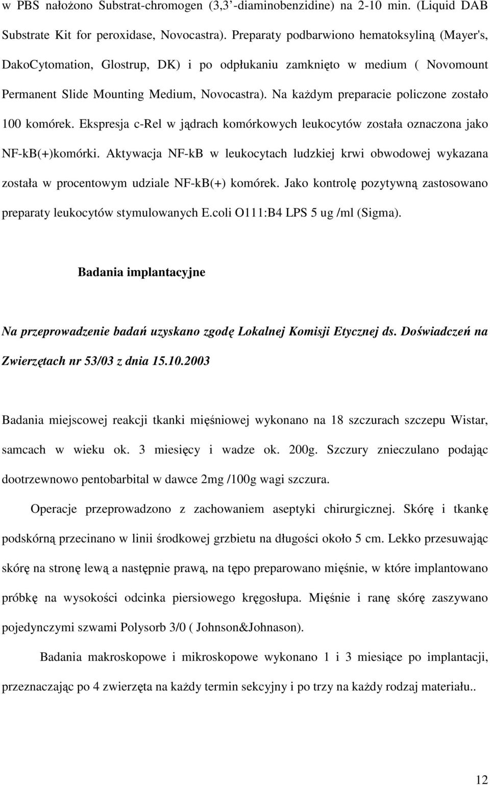Na kaŝdym preparacie policzone zostało 100 komórek. Ekspresja c-rel w jądrach komórkowych leukocytów została oznaczona jako NF-kB(+)komórki.