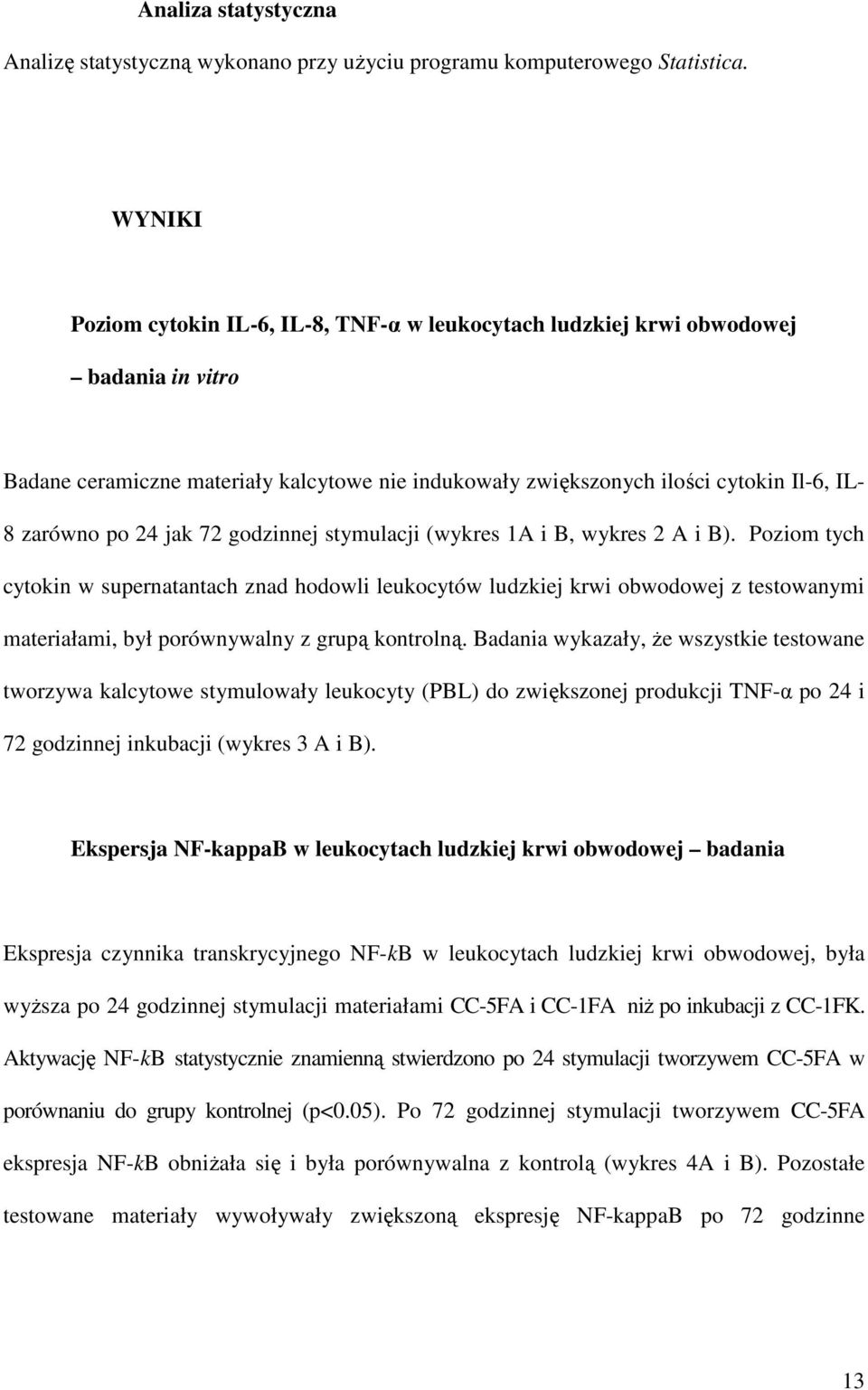 24 jak 72 godzinnej stymulacji (wykres 1A i B, wykres 2 A i B).