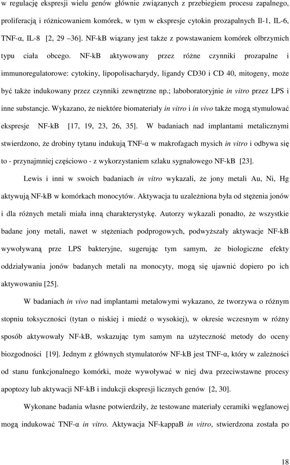 NF-kB aktywowany przez róŝne czynniki prozapalne i immunoregulatorowe: cytokiny, lipopolisacharydy, ligandy CD30 i CD 40, mitogeny, moŝe być takŝe indukowany przez czynniki zewnętrzne np.