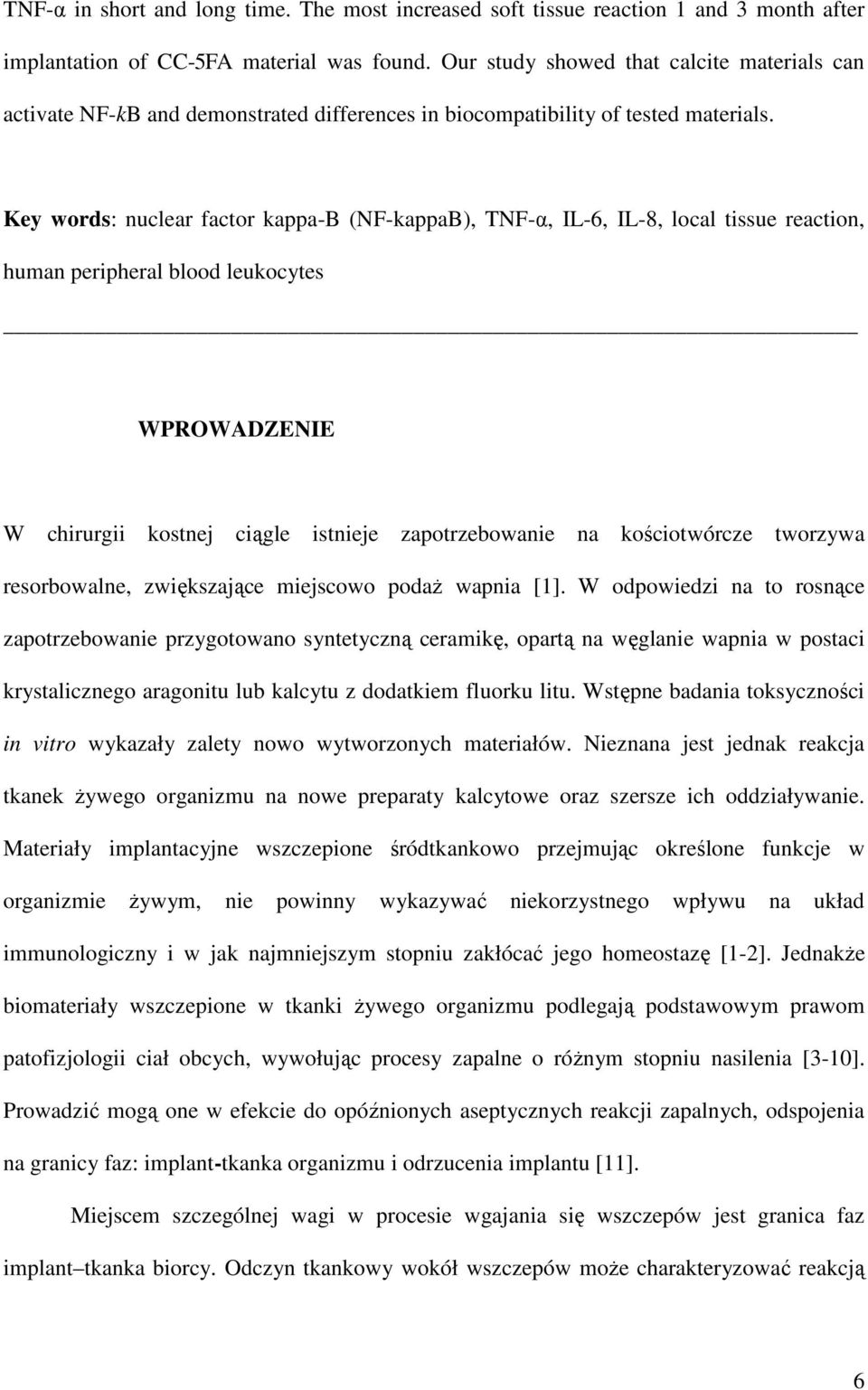 Key words: nuclear factor kappa-b (NF-kappaB), TNF-α, IL-6, IL-8, local tissue reaction, human peripheral blood leukocytes WPROWADZENIE W chirurgii kostnej ciągle istnieje zapotrzebowanie na