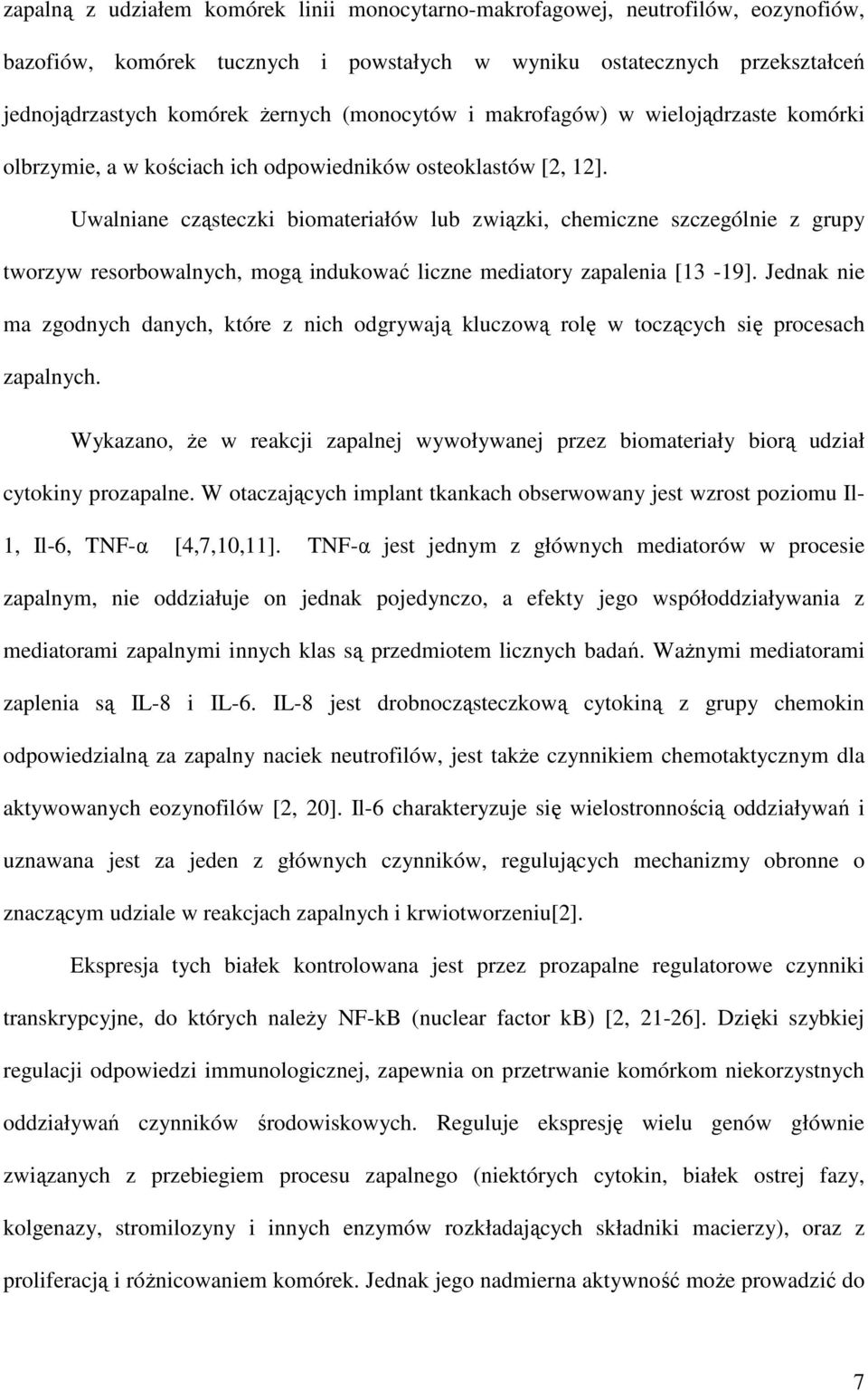 Uwalniane cząsteczki biomateriałów lub związki, chemiczne szczególnie z grupy tworzyw resorbowalnych, mogą indukować liczne mediatory zapalenia [13-19].
