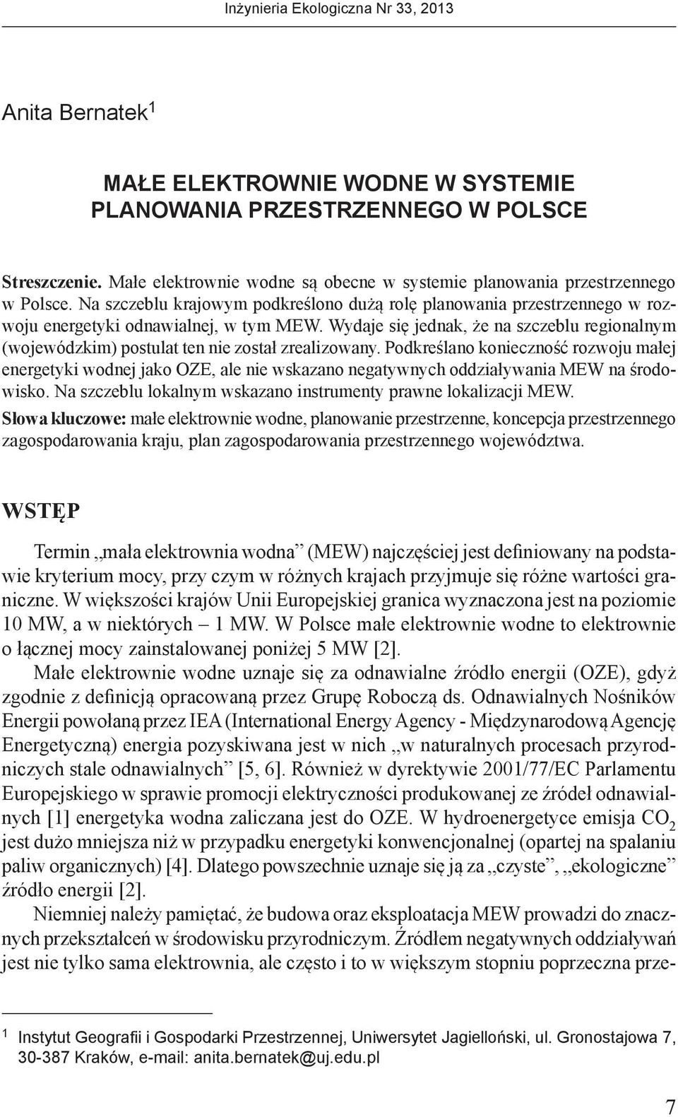 Wydaje się jednak, że na szczeblu regionalnym (wojewódzkim) postulat ten nie został zrealizowany.