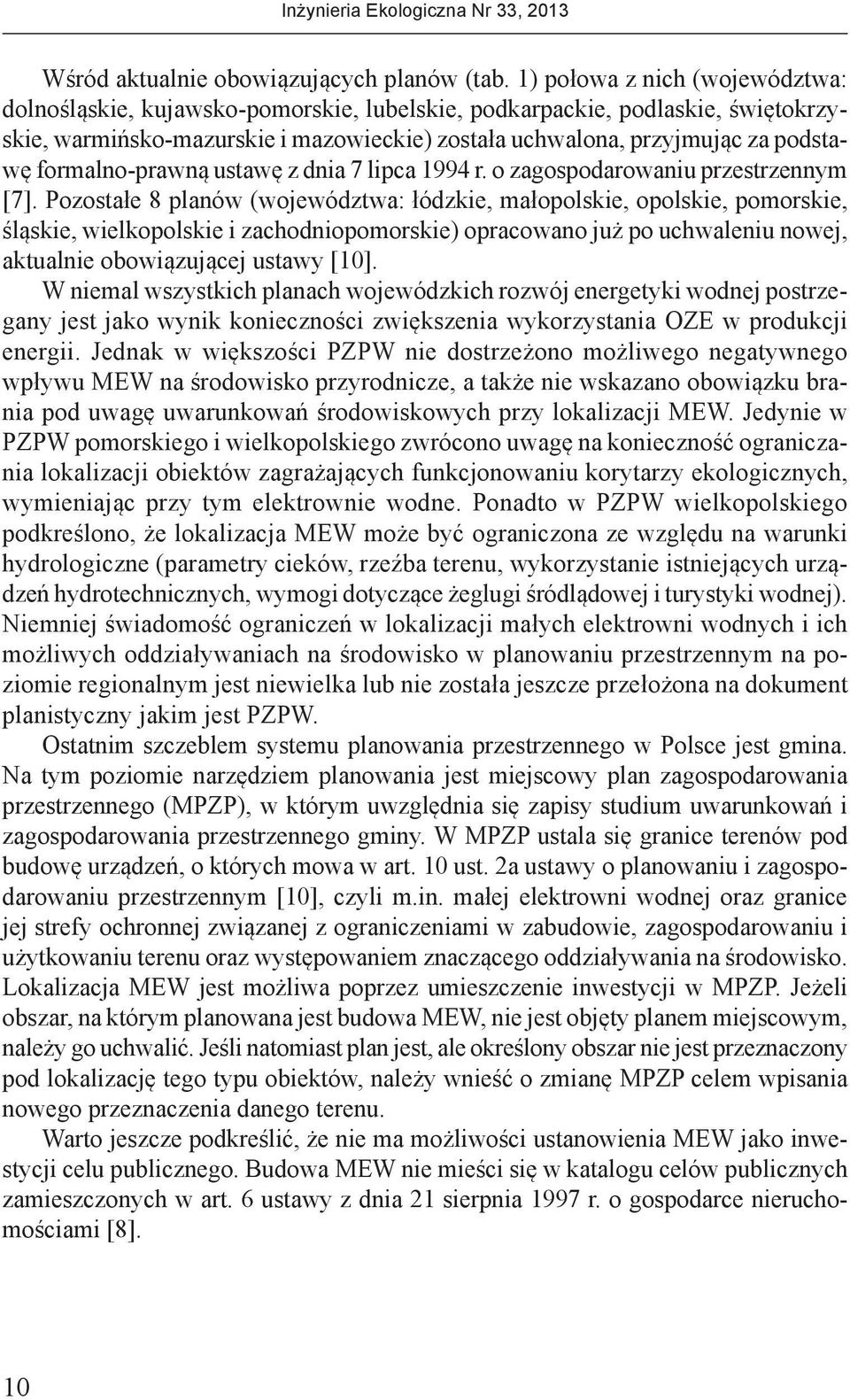 formalno-prawną ustawę z dnia 7 lipca 1994 r. o zagospodarowaniu przestrzennym [7].
