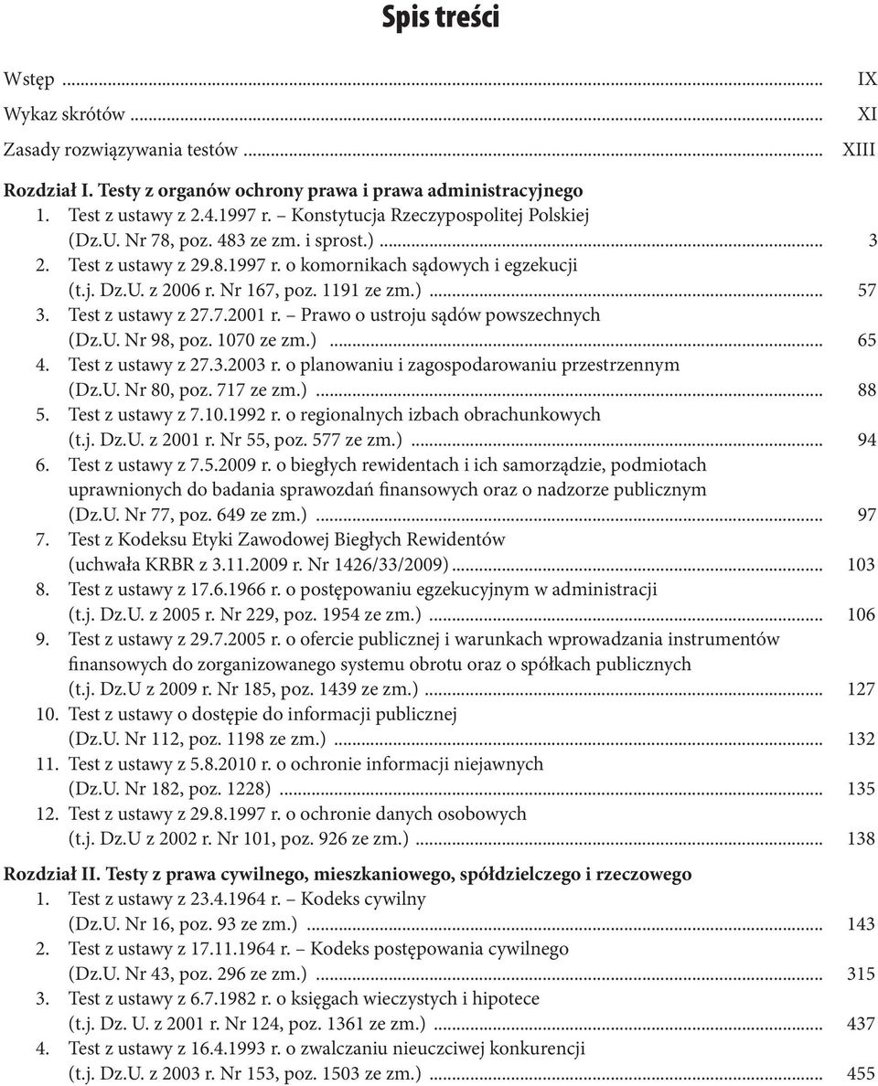 Test z ustawy z 27.7.2001 r. Prawo o ustroju sądów powszechnych (Dz.U. Nr 98, poz. 1070 ze zm.)... 65 4. Test z ustawy z 27.3.2003 r. o planowaniu i zagospodarowaniu przestrzennym (Dz.U. Nr 80, poz.