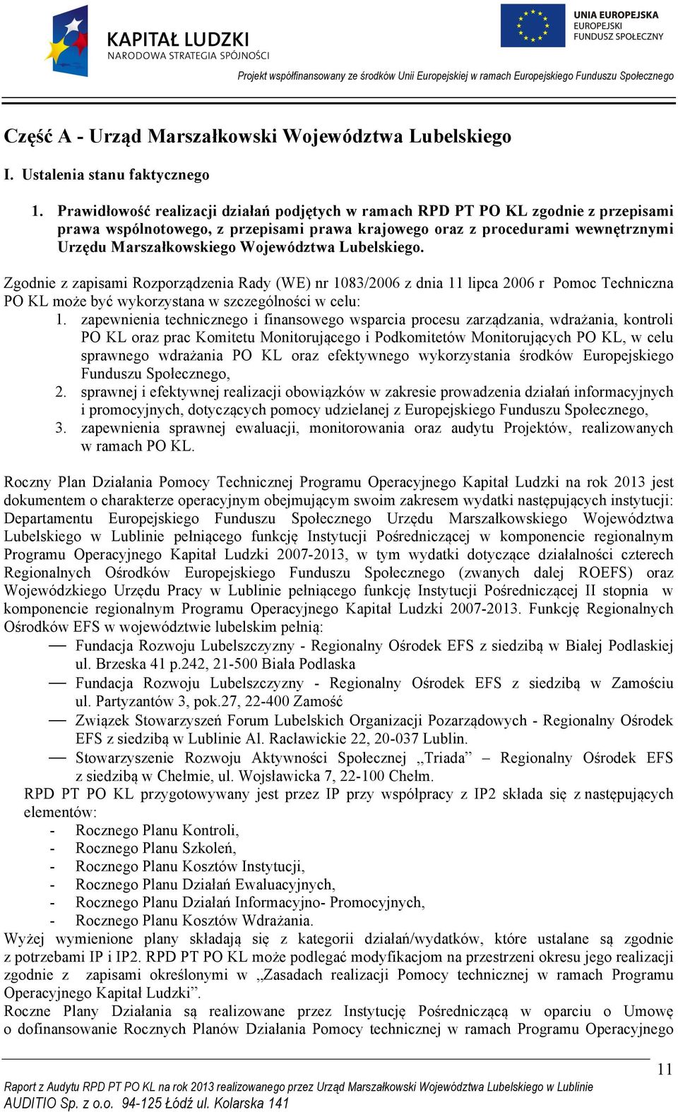 Województwa Lubelskiego. Zgodnie z zapisami Rozporządzenia Rady (WE) nr 1083/2006 z dnia 11 lipca 2006 r Pomoc Techniczna PO KL może być wykorzystana w szczególności w celu: 1.