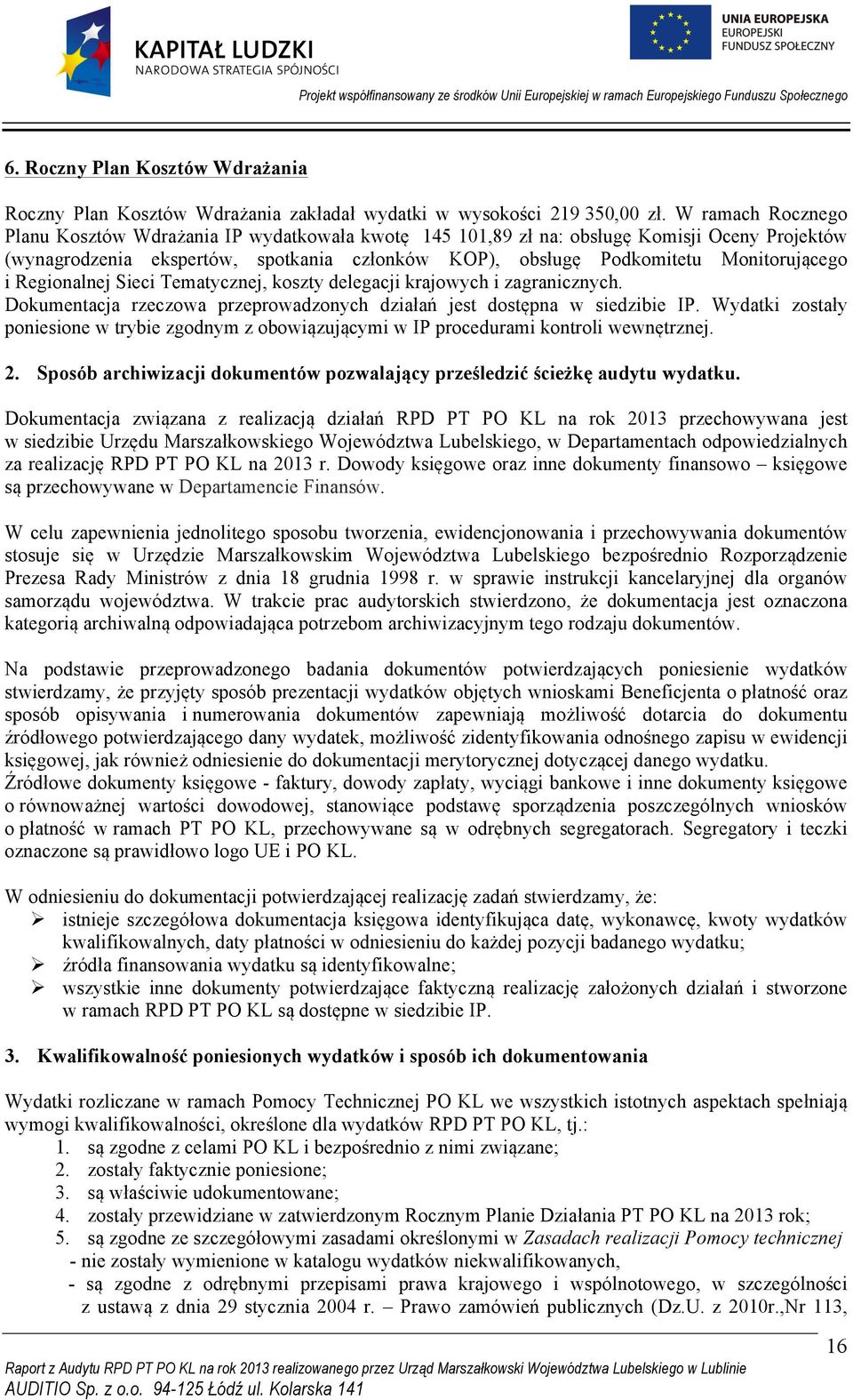 i Regionalnej Sieci Tematycznej, koszty delegacji krajowych i zagranicznych. Dokumentacja rzeczowa przeprowadzonych działań jest dostępna w siedzibie IP.