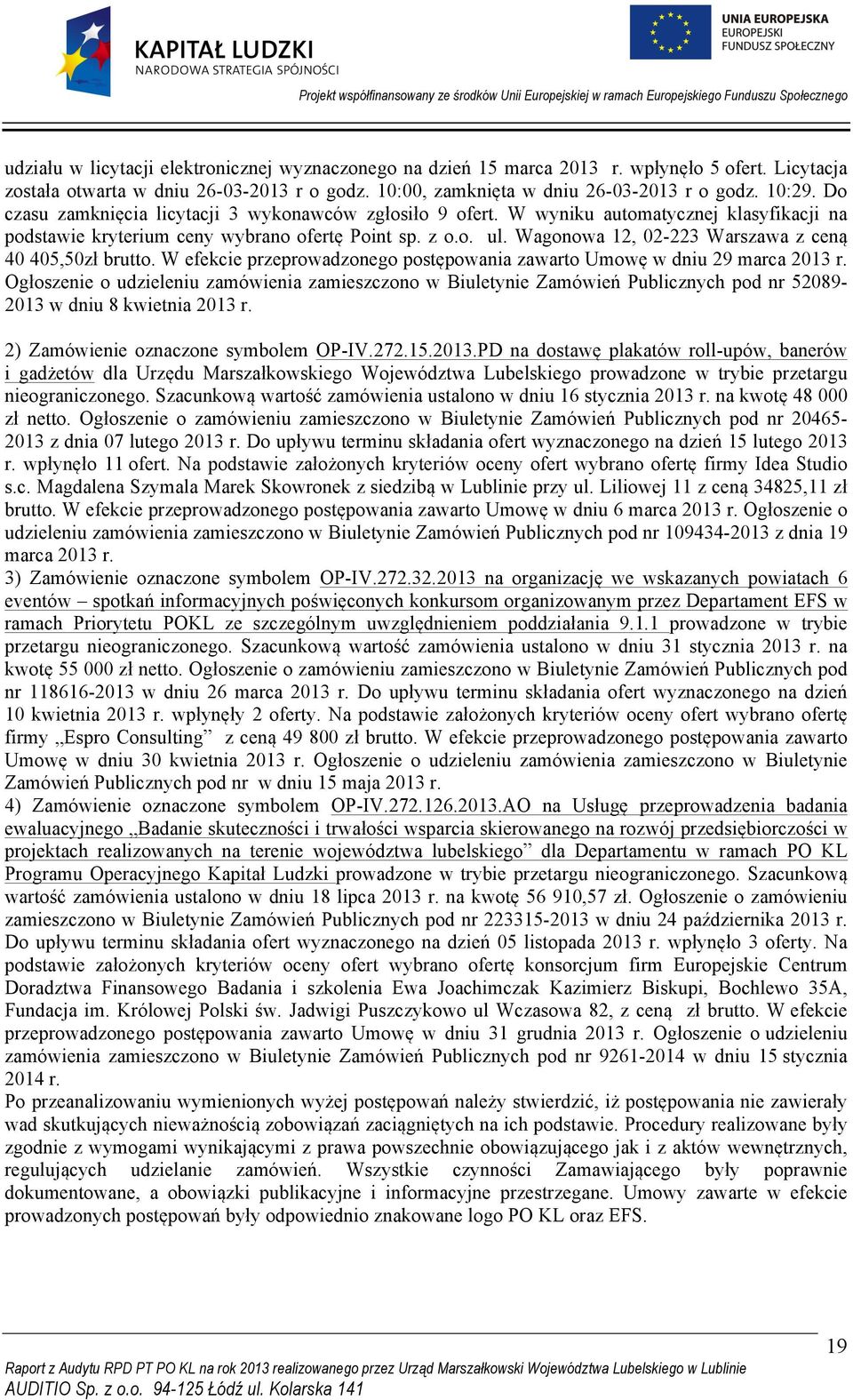 Wagonowa 12, 02-223 Warszawa z ceną 40 405,50zł brutto. W efekcie przeprowadzonego postępowania zawarto Umowę w dniu 29 marca 2013 r.