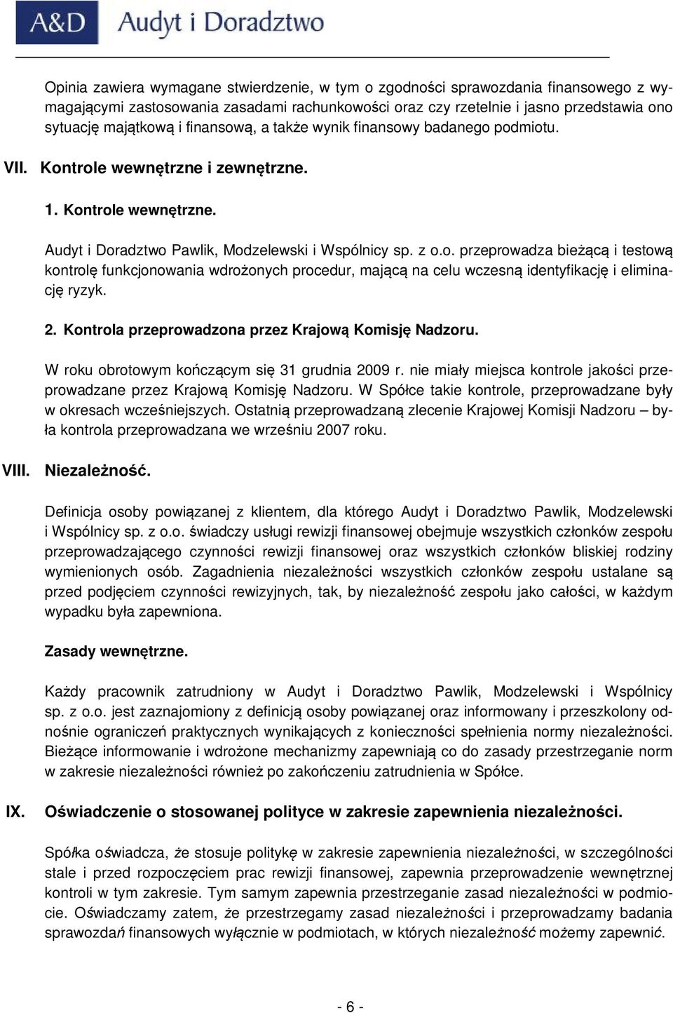 2. Kontrola przeprowadzona przez Krajową Komisję Nadzoru. W roku obrotowym kończącym się 31 grudnia 2009 r. nie miały miejsca kontrole jakości przeprowadzane przez Krajową Komisję Nadzoru.