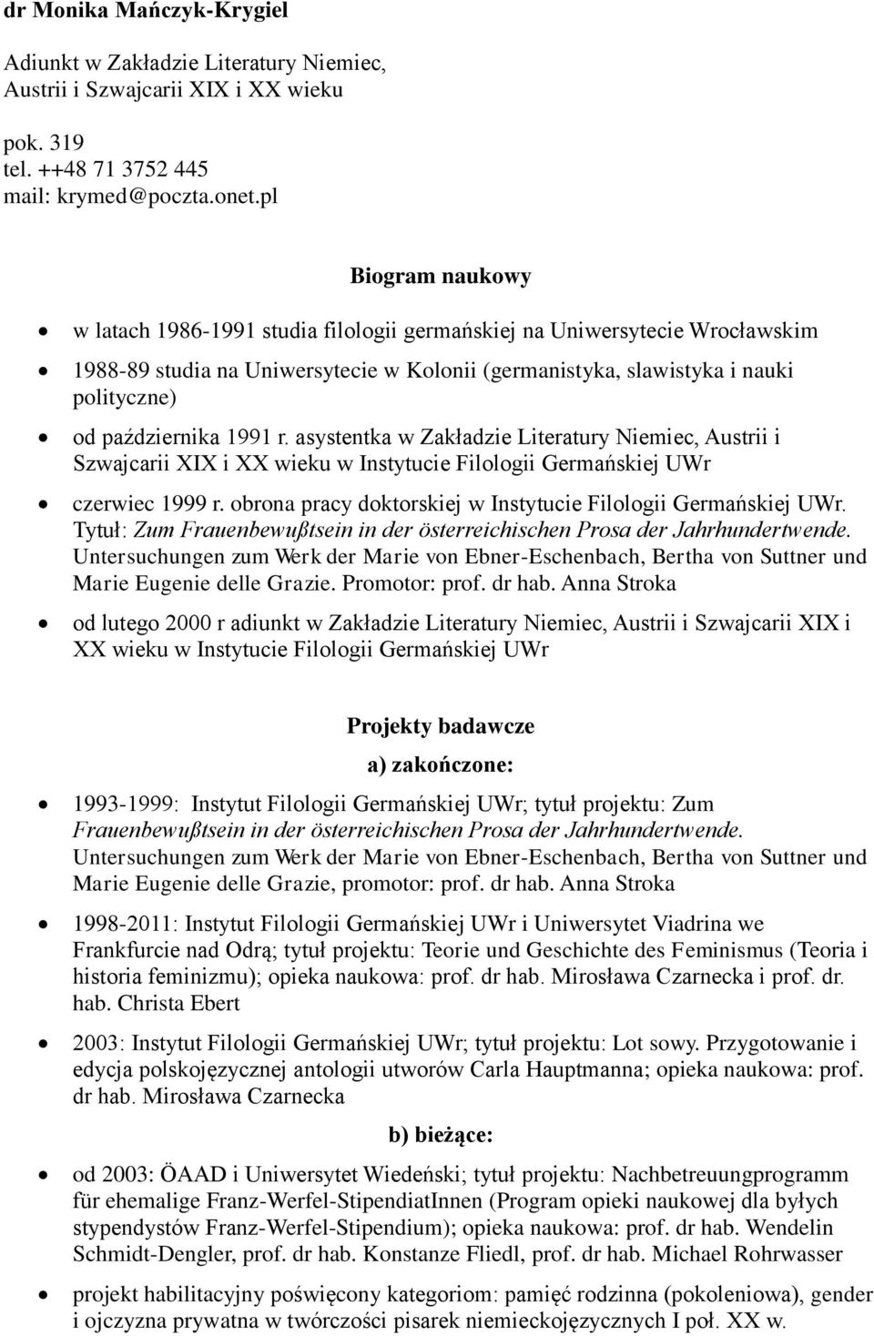 1991 r. asystentka w Zakładzie Literatury Niemiec, Austrii i Szwajcarii XIX i XX wieku w Instytucie Filologii Germańskiej UWr czerwiec 1999 r.
