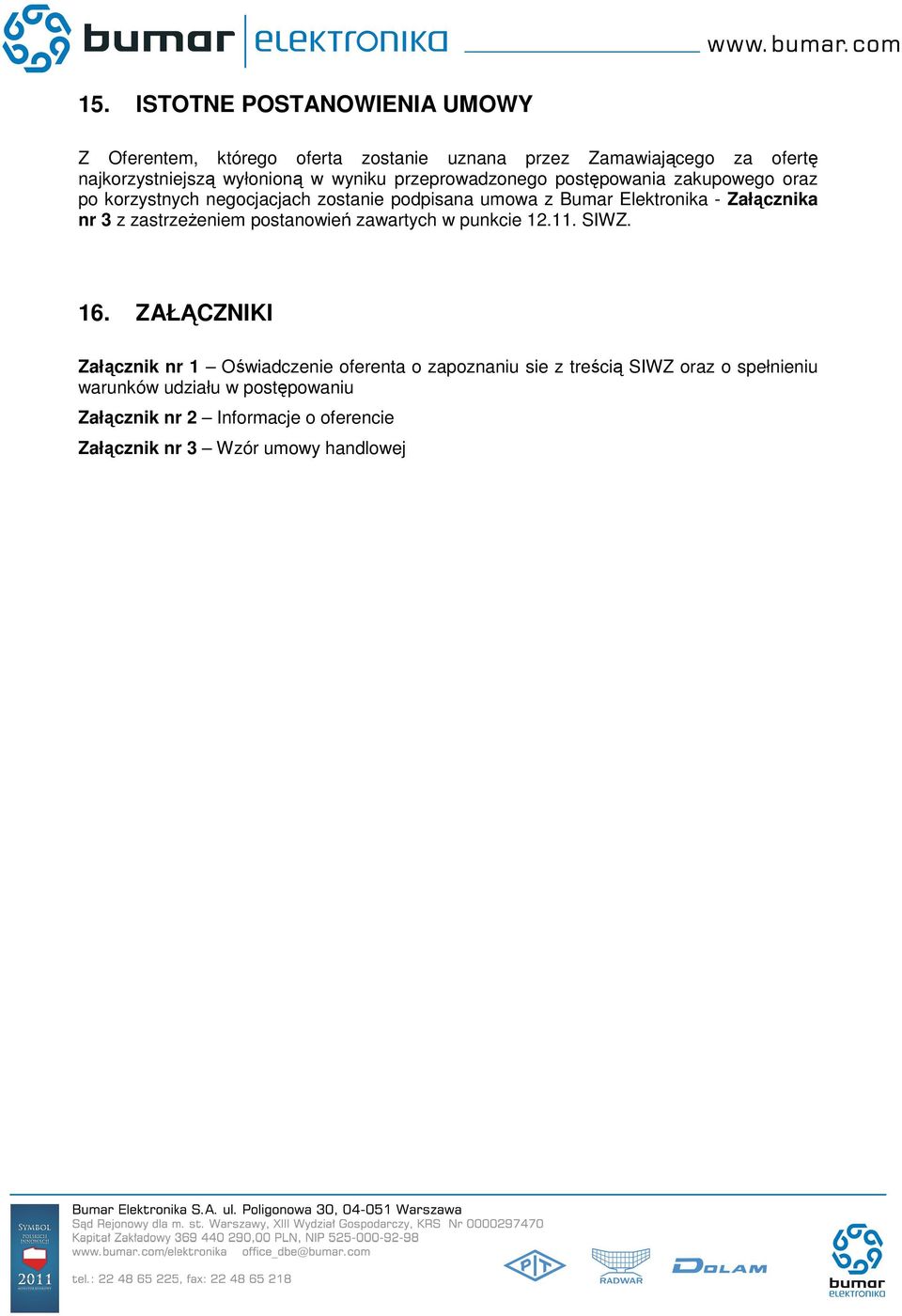 Załącznika nr 3 z zastrzeżeniem postanowień zawartych w punkcie 12.11. SIWZ. 16.