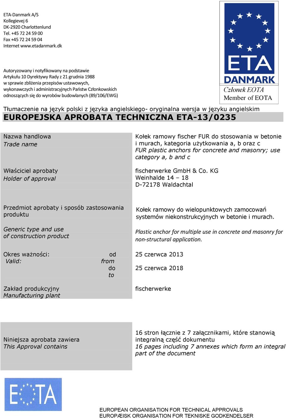 się do wyrobów budowlanych (89/106/EWG) Członek EOTA Member of EOTA Tłumaczenie na język polski z języka angielskiego- oryginalna wersja w języku angielskim EUROPEJSKA APROBATA TECHNICZNA ETA-13/0235