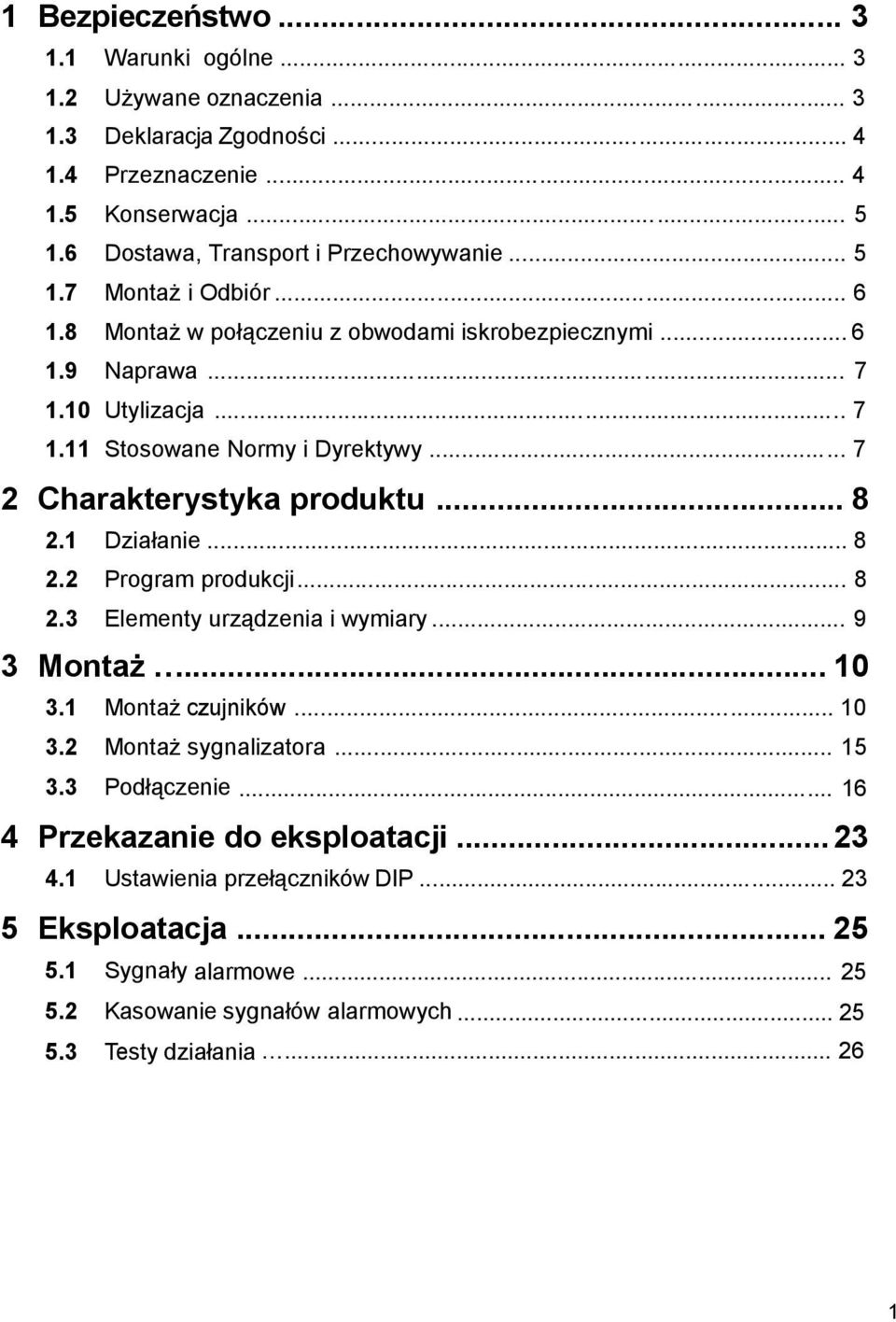 .. 8 2.1 Działanie... 8 2.2 Program produkcji... 8 2.3 Elementy urządzenia i wymiary... 9 3 Montaż... 10 3.1 Montaż czujników... 10 3.2 Montaż sygnalizatora... 15 3.3 Podłączenie.