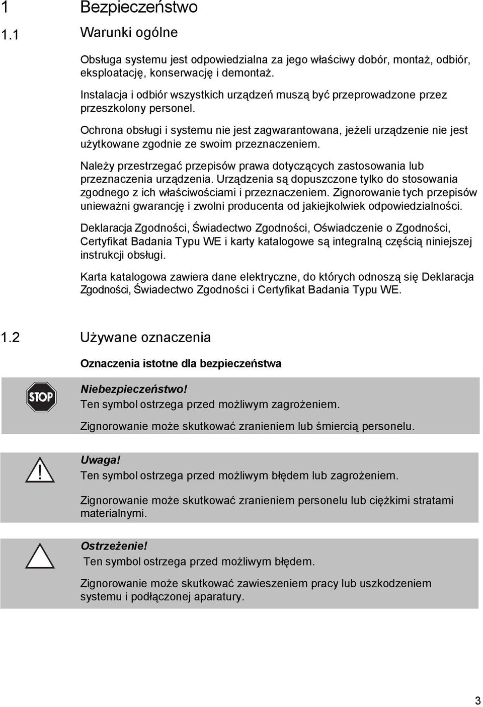 Ochrona obsługi i systemu nie jest zagwarantowana, jeżeli urządzenie nie jest użytkowane zgodnie ze swoim przeznaczeniem.