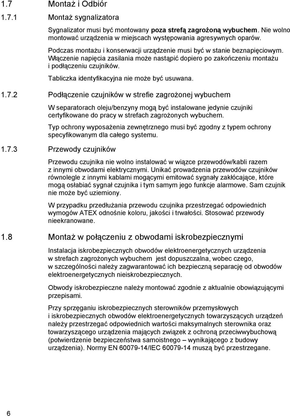 Włączenie napięcia zasilania może nastąpić dopiero po zakończeniu montażu i podłączeniu czujników. Tabliczka identyfikacyjna nie może być usuwana. 1.7.