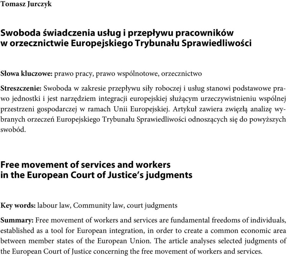wspólnej przestrzeni gospodarczej w ramach Unii Europejskiej. Artykuł zawiera zwięzłą analizę wybranych orzeczeń Europejskiego Trybunału Sprawiedliwości odnoszących się do powyższych swobód.