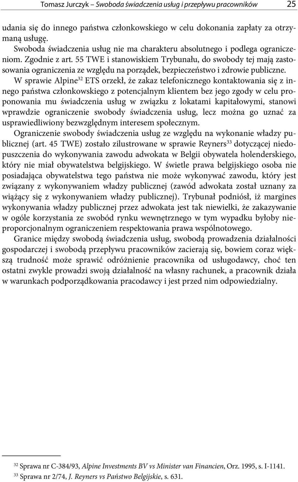 55 TWE i stanowiskiem Trybunału, do swobody tej mają zastosowania ograniczenia ze względu na porządek, bezpieczeństwo i zdrowie publiczne.
