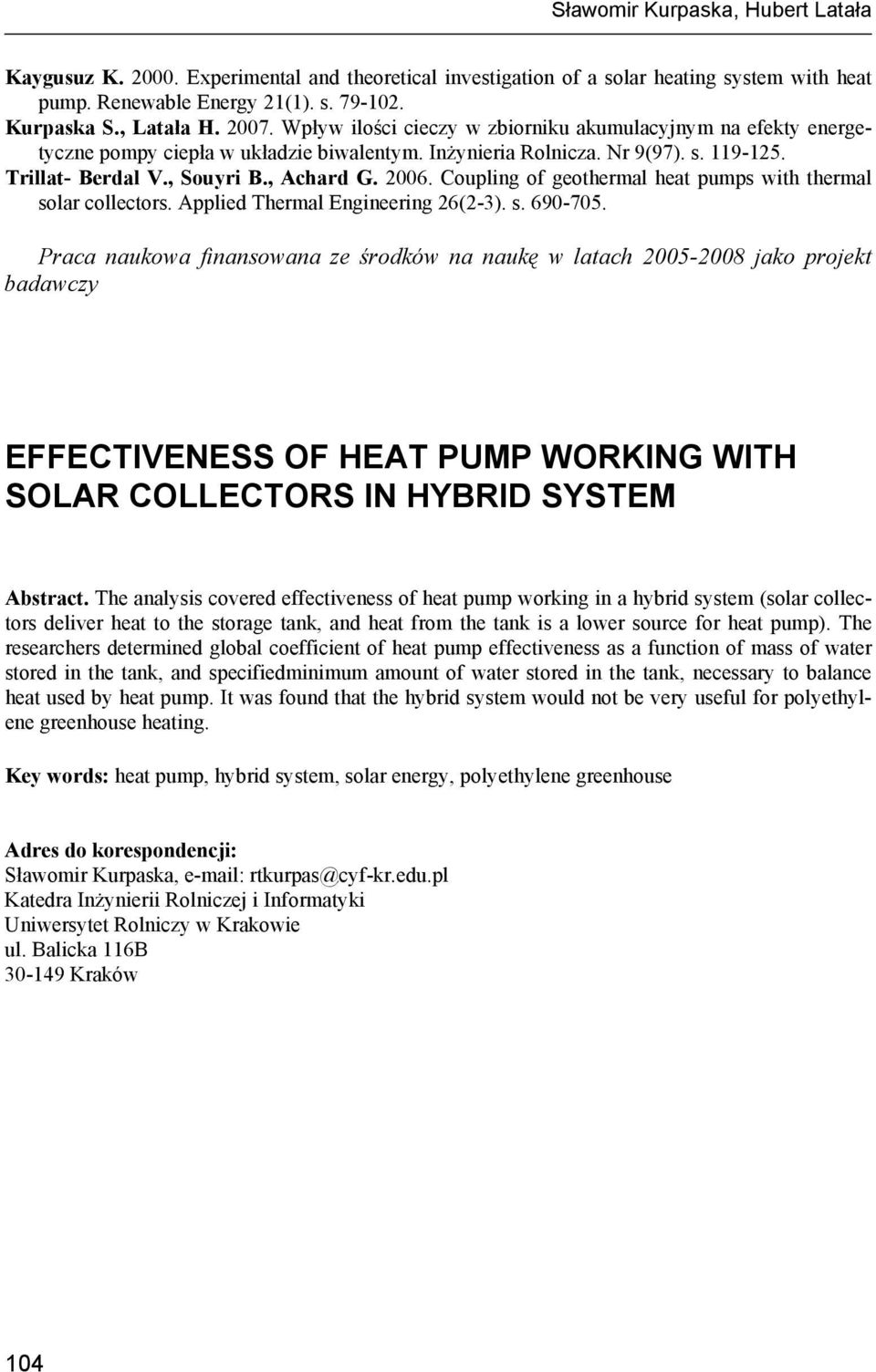 Coupling of geothermal heat pumps with thermal solar collectors. Applied Thermal Engineering 26(2-3). s. 690-705.
