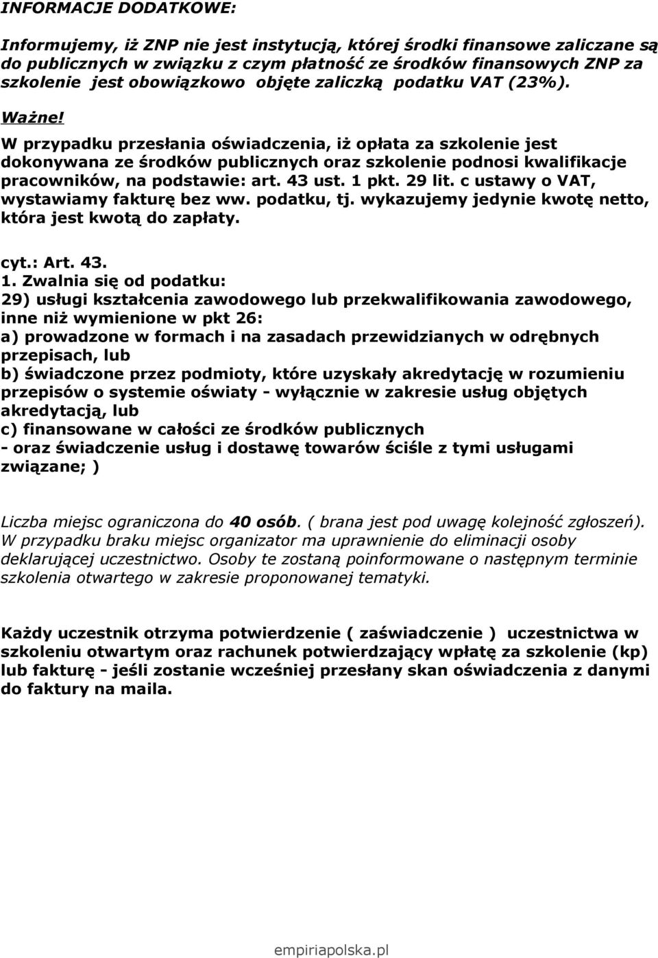 W przypadku przesłania oświadczenia, iż opłata za szkolenie jest dokonywana ze środków publicznych oraz szkolenie podnosi kwalifikacje pracowników, na podstawie: art. 43 ust. 1 pkt. 29 lit.