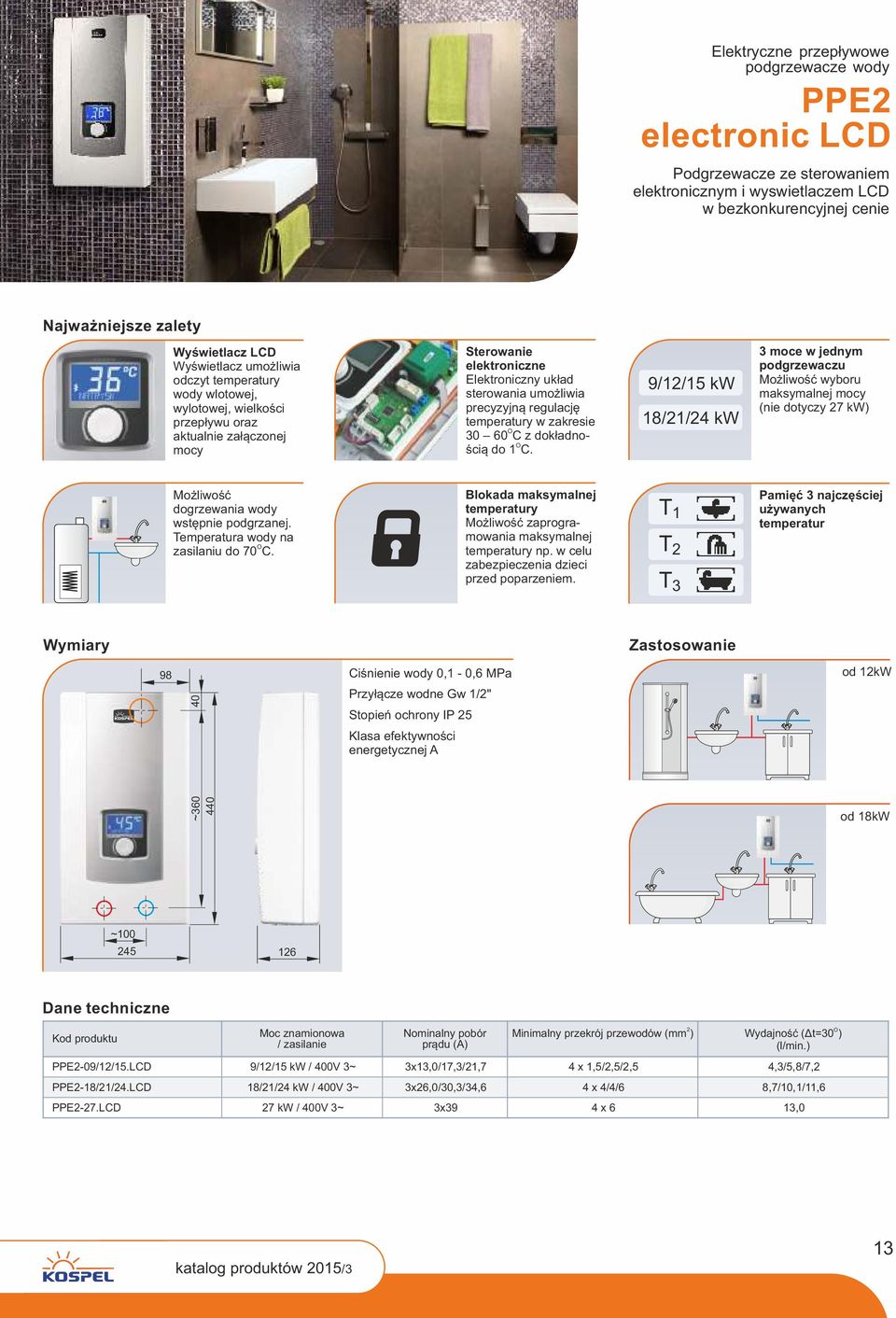 0 60 C z dokładno- ścią do 1 C. 9/1/15 kw 18/1/4 kw moce w jednym podgrzewaczu Możliwość wyboru maksymalnej mocy (nie dotyczy 7 kw) Możliwość dogrzewania wody wstępnie podgrzanej.