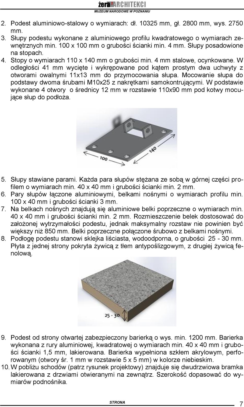 W odległości 41 mm wycięte i wykrępowane pod kątem prostym dwa uchwyty z otworami owalnymi 11x13 mm do przymocowania słupa.