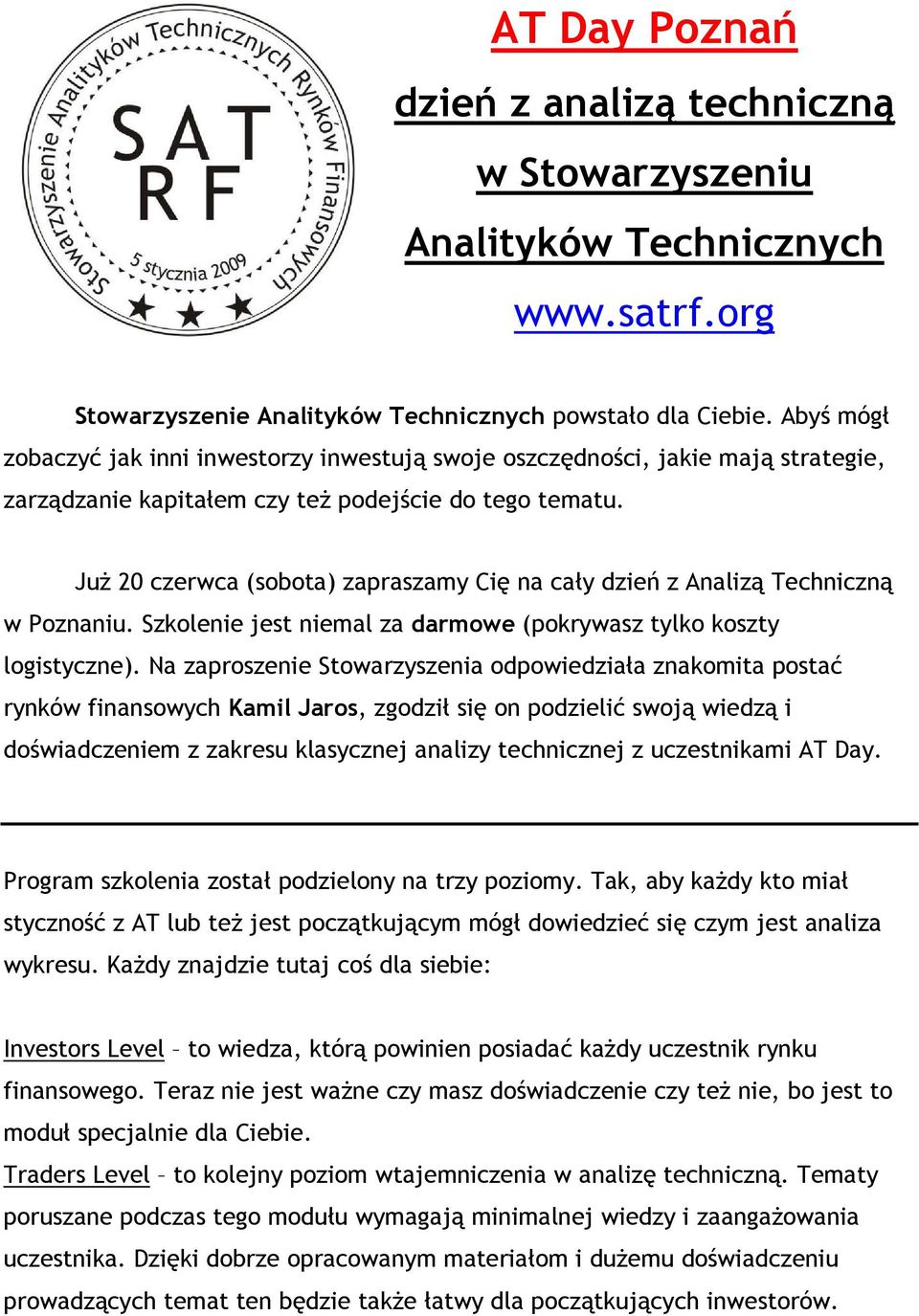 JuŜ 20 czerwca (sobota) zapraszamy Cię na cały dzień z Analizą Techniczną w Poznaniu. Szkolenie jest niemal za darmowe (pokrywasz tylko koszty logistyczne).