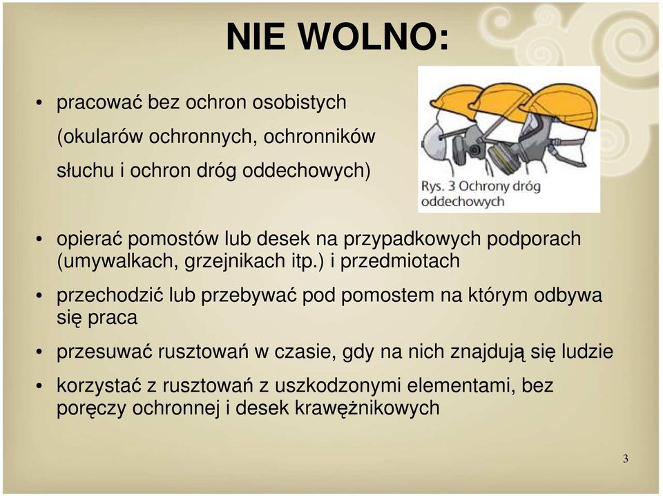 ) i przedmiotach przechodzić lub przebywać pod pomostem na którym odbywa się praca przesuwać rusztowań w