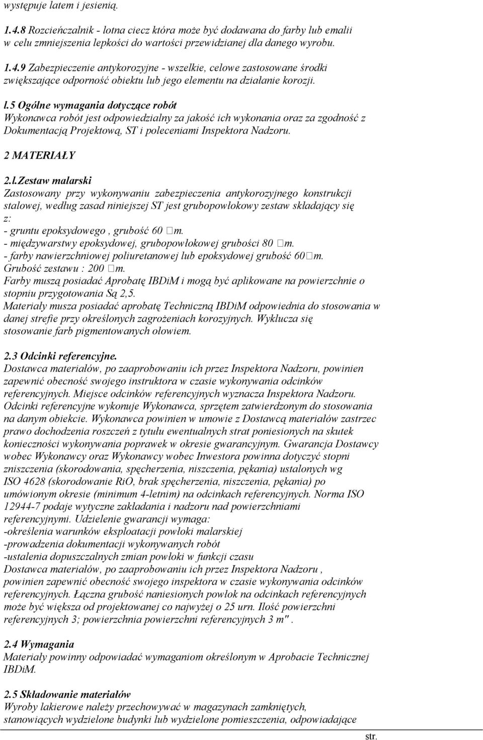 2.l.Zestaw malarski Zastosowany przy wykonywaniu zabezpieczenia antykorozyjnego konstrukcji stalowej, według zasad niniejszej ST jest grubopowłokowy zestaw składający się z: - gruntu epoksydowego,