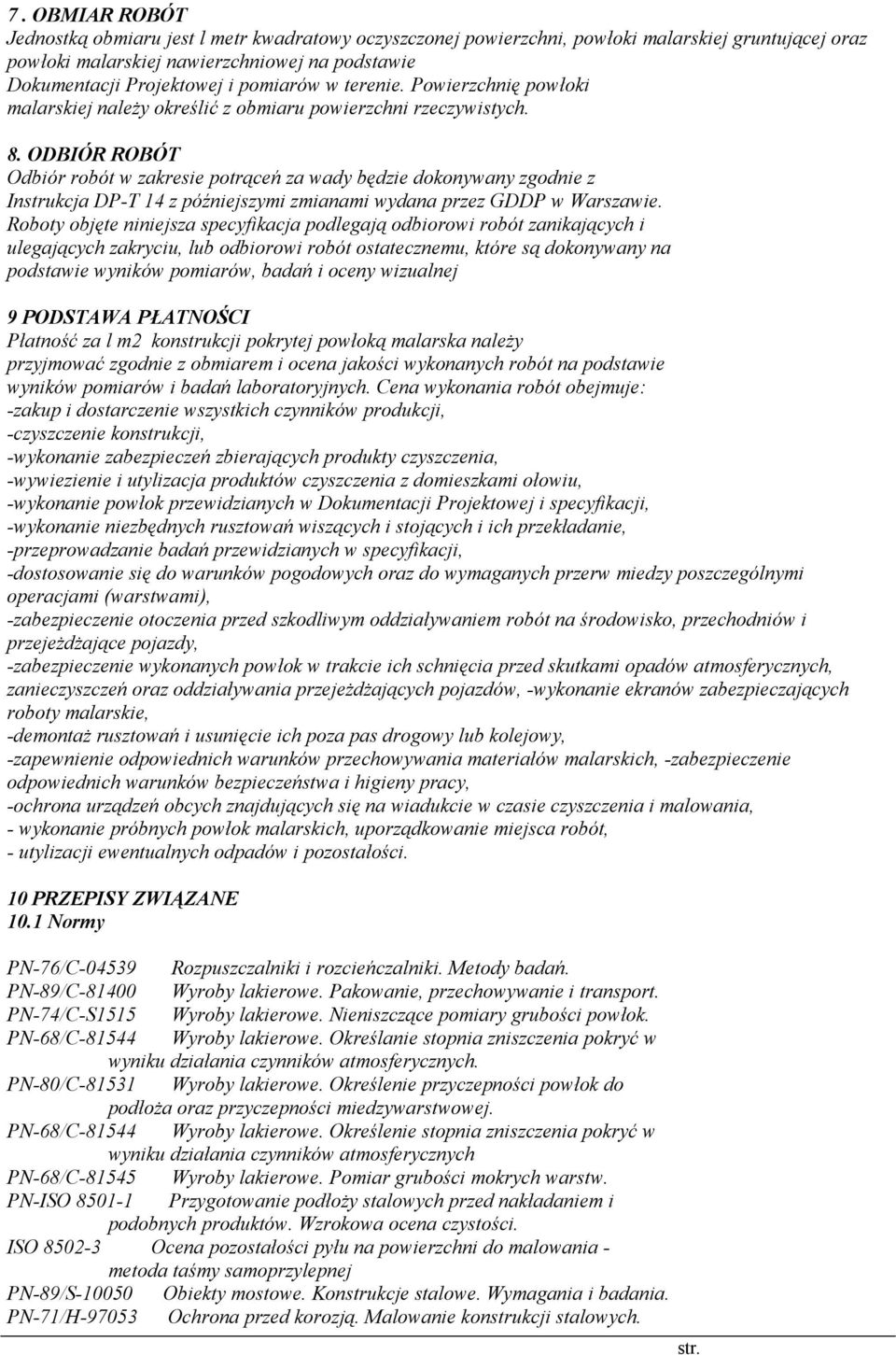 ODBIÓR ROBÓT Odbiór robót w zakresie potrąceń za wady będzie dokonywany zgodnie z Instrukcja DP-T 14 z późniejszymi zmianami wydana przez GDDP w Warszawie.