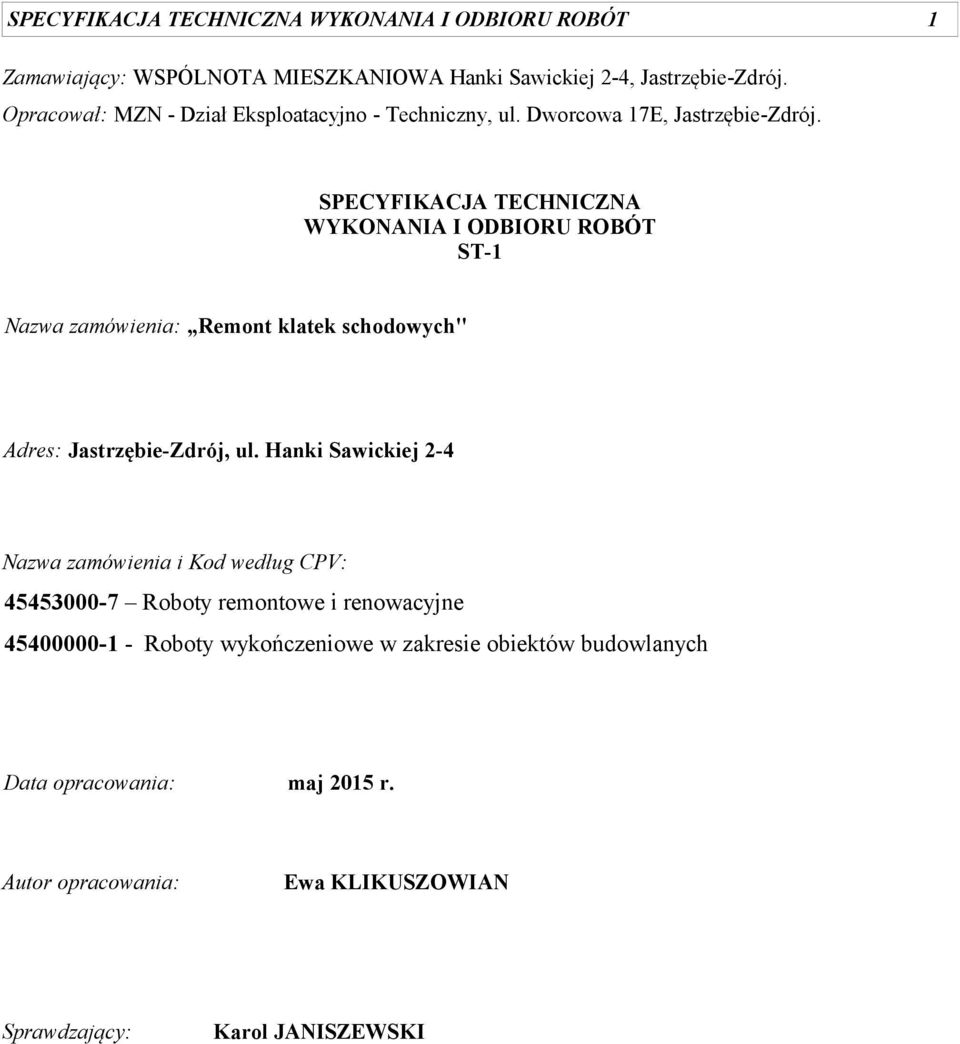 SPECYFIKACJA TECHNICZNA WYKONANIA I ODBIORU ROBÓT ST-1 Nazwa zamówienia: Remont klatek schodowych" Adres: Jastrzębie-Zdrój, ul.