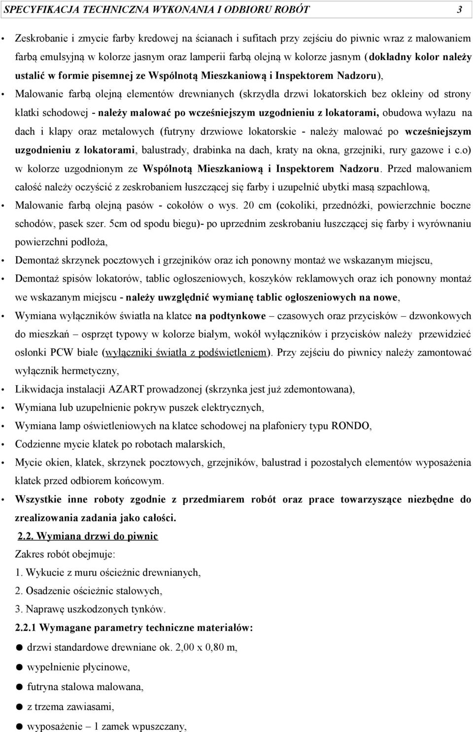 lokatorskich bez okleiny od strony klatki schodowej - należy malować po wcześniejszym uzgodnieniu z lokatorami, obudowa wyłazu na dach i klapy oraz metalowych (futryny drzwiowe lokatorskie - należy