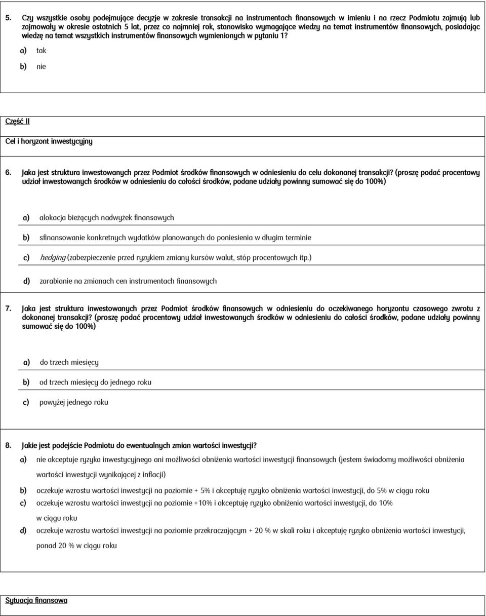 Jaka jest struktura inwestowanych przez Podmiot środków finansowych w odniesieniu do celu dokonanej transakcji?